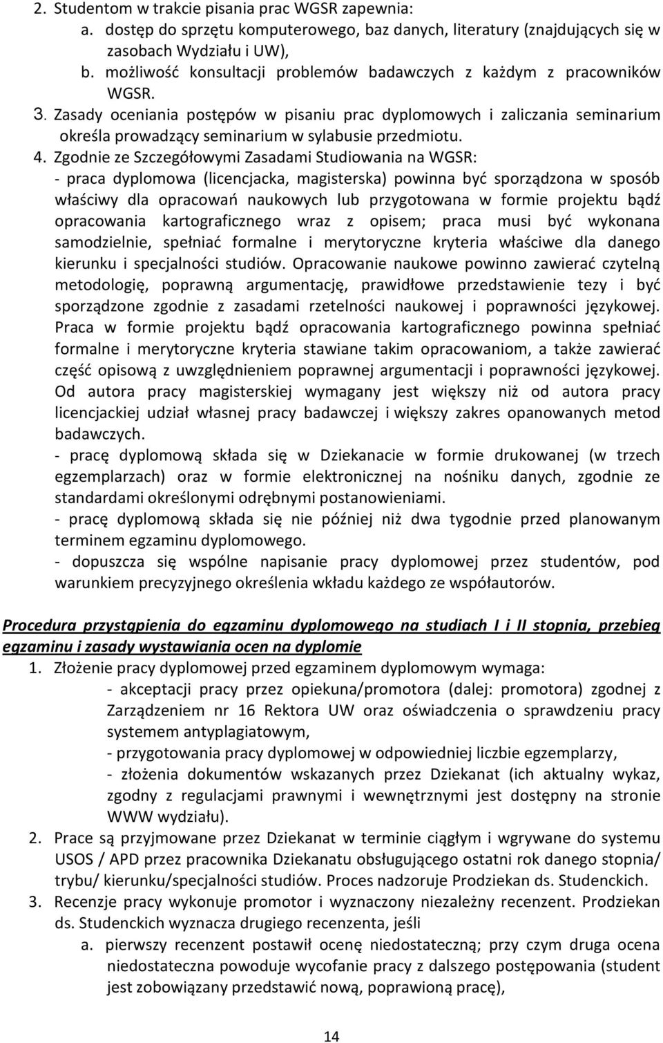 Zasady oceniania postępów w pisaniu prac dyplomowych i zaliczania seminarium określa prowadzący seminarium w sylabusie przedmiotu. 4.