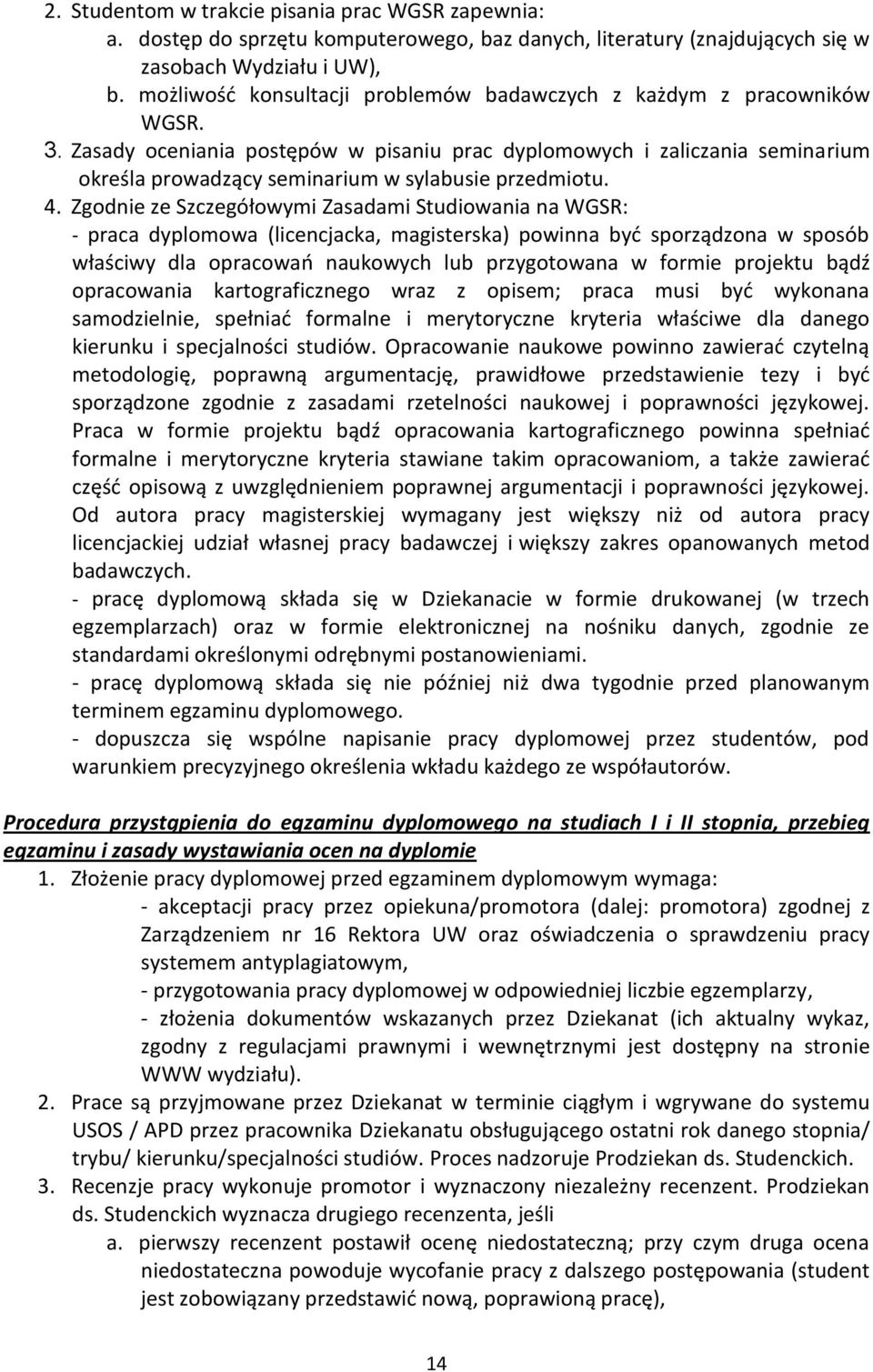 Zasady oceniania postępów w pisaniu prac dyplomowych i zaliczania seminarium określa prowadzący seminarium w sylabusie przedmiotu. 4.