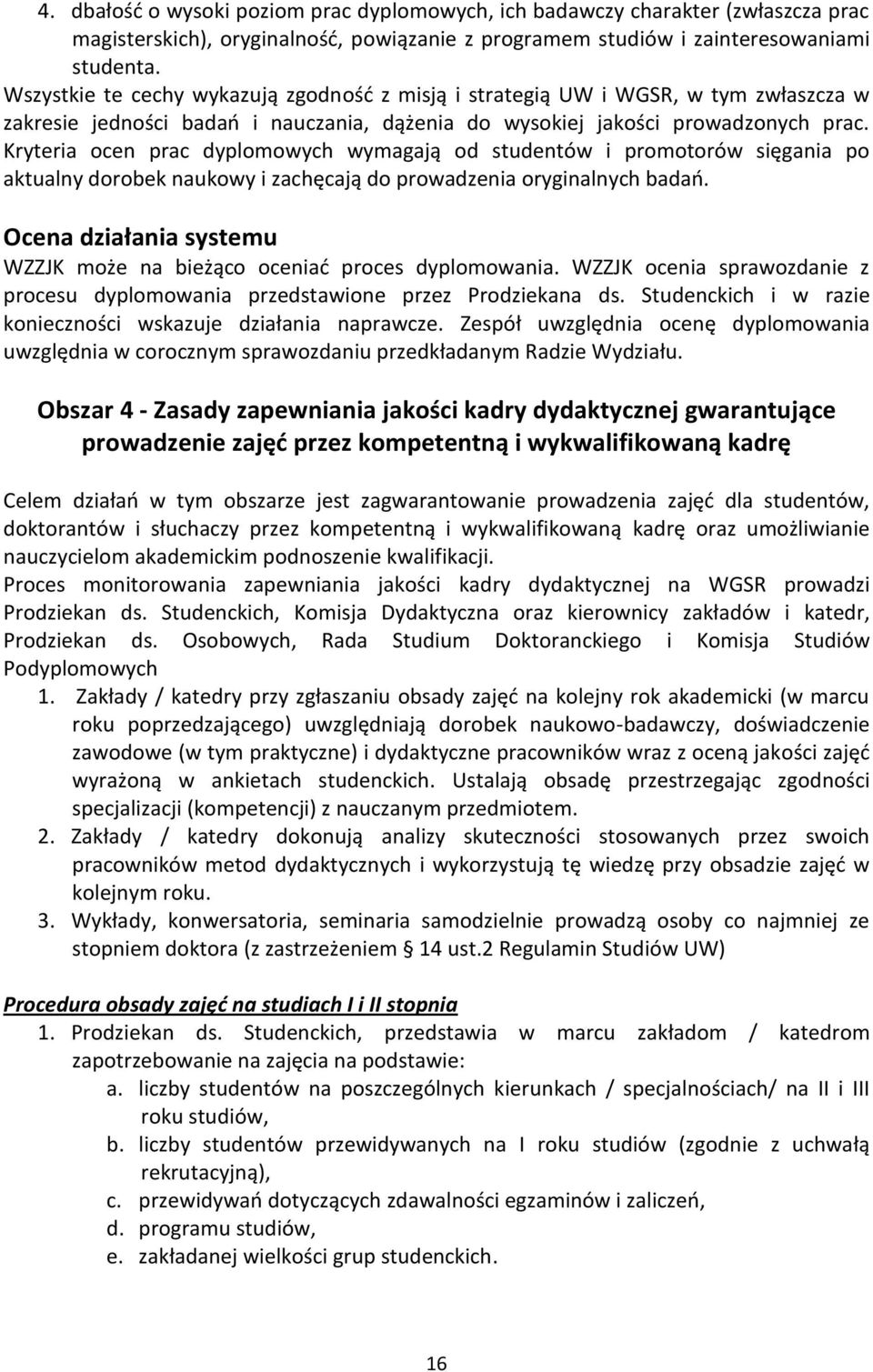 Kryteria ocen prac dyplomowych wymagają od studentów i promotorów sięgania po aktualny dorobek naukowy i zachęcają do prowadzenia oryginalnych badań.