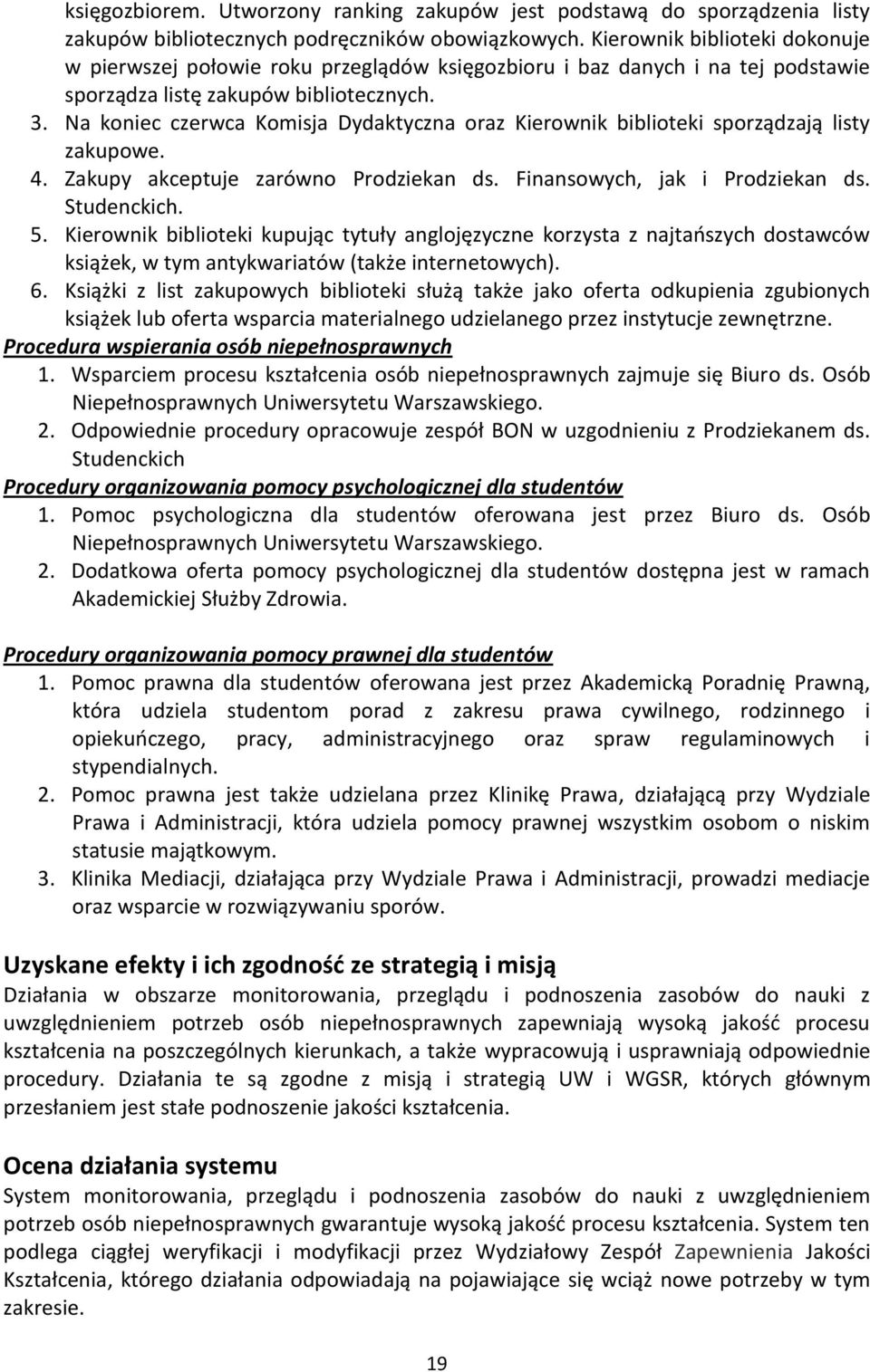 Na koniec czerwca Komisja Dydaktyczna oraz Kierownik biblioteki sporządzają listy zakupowe. 4. Zakupy akceptuje zarówno Prodziekan ds. Finansowych, jak i Prodziekan ds. Studenckich. 5.