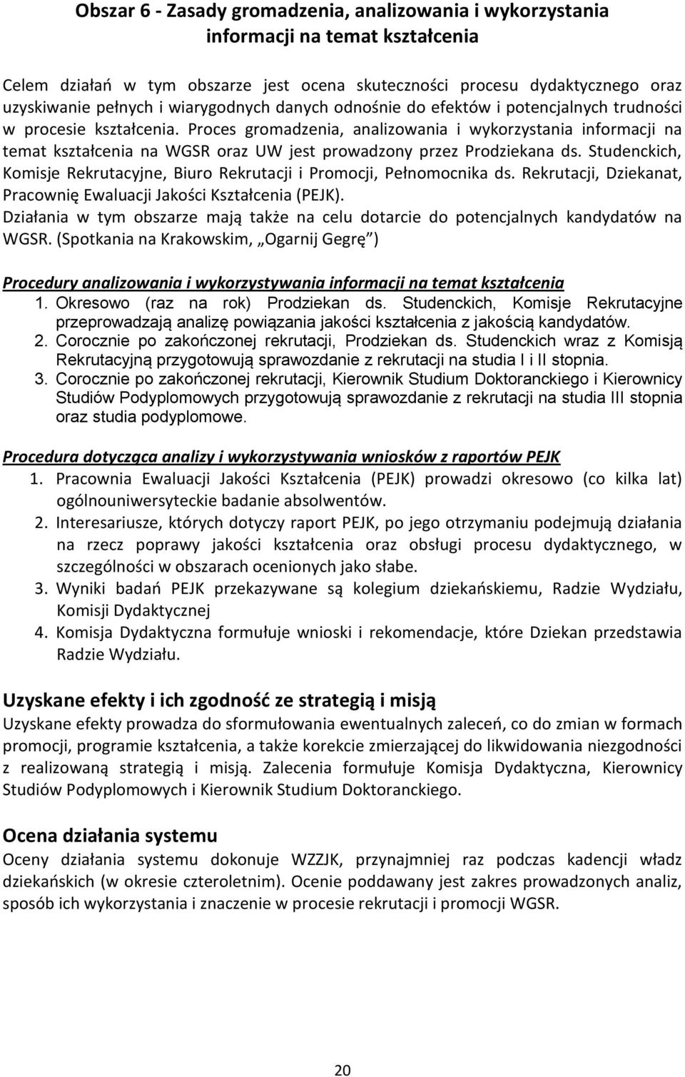 Proces gromadzenia, analizowania i wykorzystania informacji na temat kształcenia na WGSR oraz UW jest prowadzony przez Prodziekana ds.