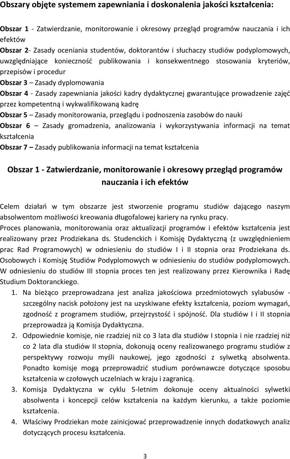 Zasady zapewniania jakości kadry dydaktycznej gwarantujące prowadzenie zajęć przez kompetentną i wykwalifikowaną kadrę Obszar 5 Zasady monitorowania, przeglądu i podnoszenia zasobów do nauki Obszar 6