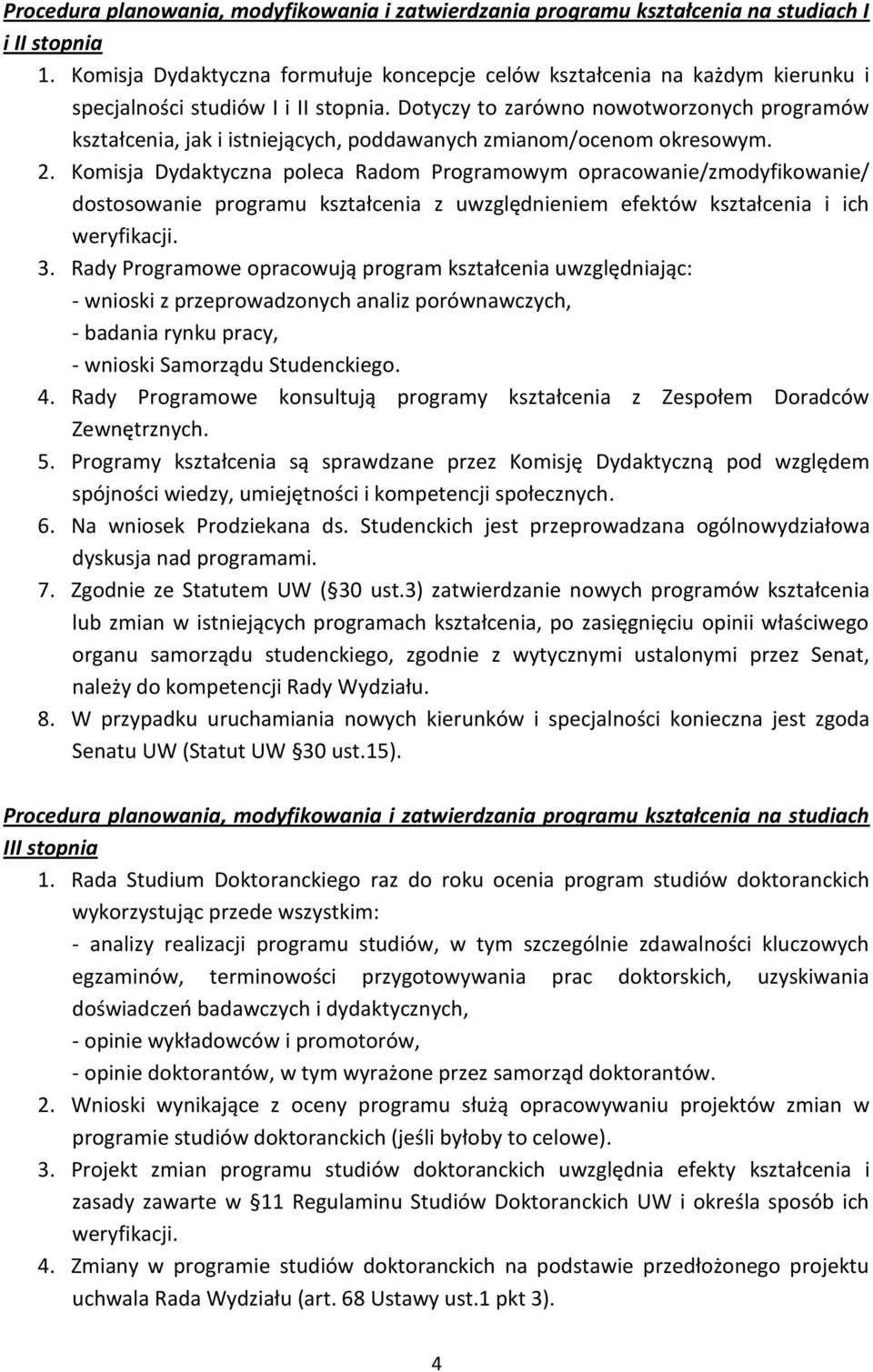 Dotyczy to zarówno nowotworzonych programów kształcenia, jak i istniejących, poddawanych zmianom/ocenom okresowym. 2.