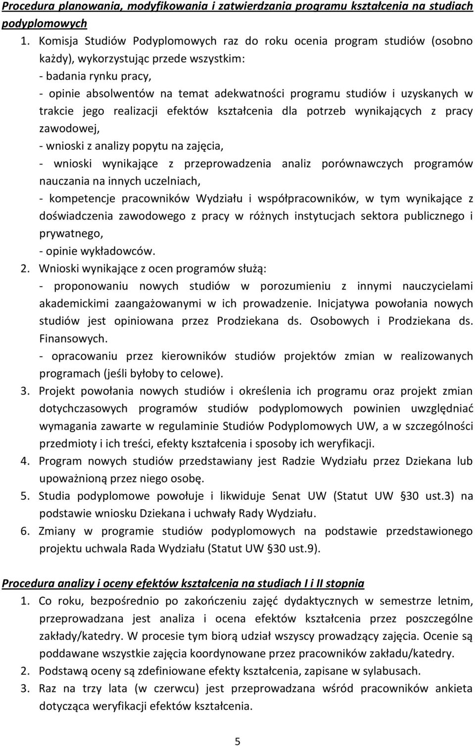 uzyskanych w trakcie jego realizacji efektów kształcenia dla potrzeb wynikających z pracy zawodowej, - wnioski z analizy popytu na zajęcia, - wnioski wynikające z przeprowadzenia analiz porównawczych