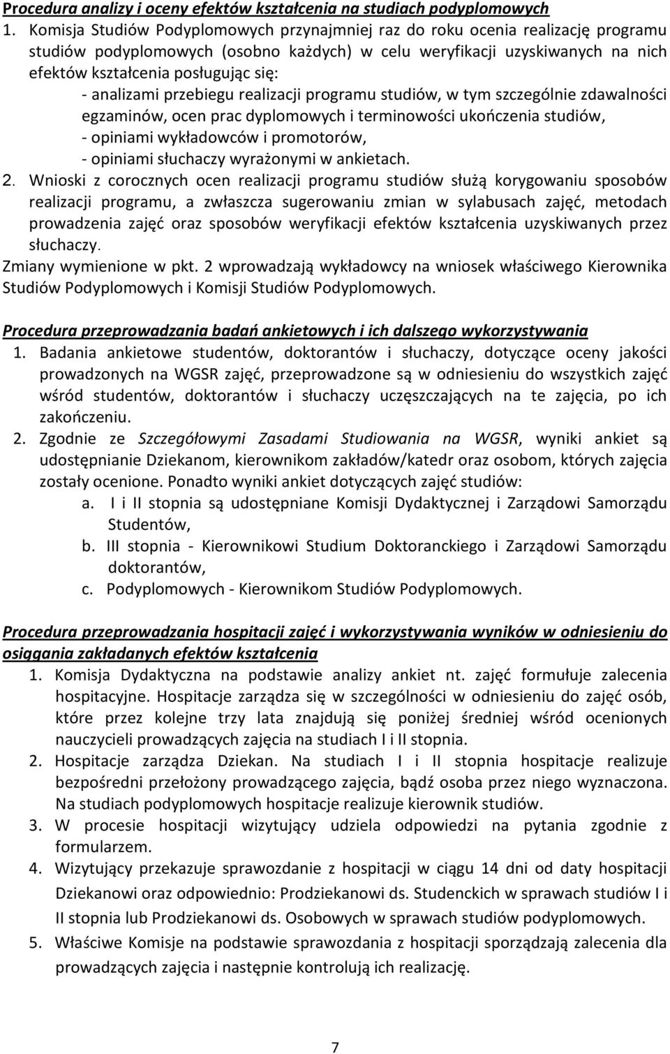 analizami przebiegu realizacji programu studiów, w tym szczególnie zdawalności egzaminów, ocen prac dyplomowych i terminowości ukończenia studiów, - opiniami wykładowców i promotorów, - opiniami