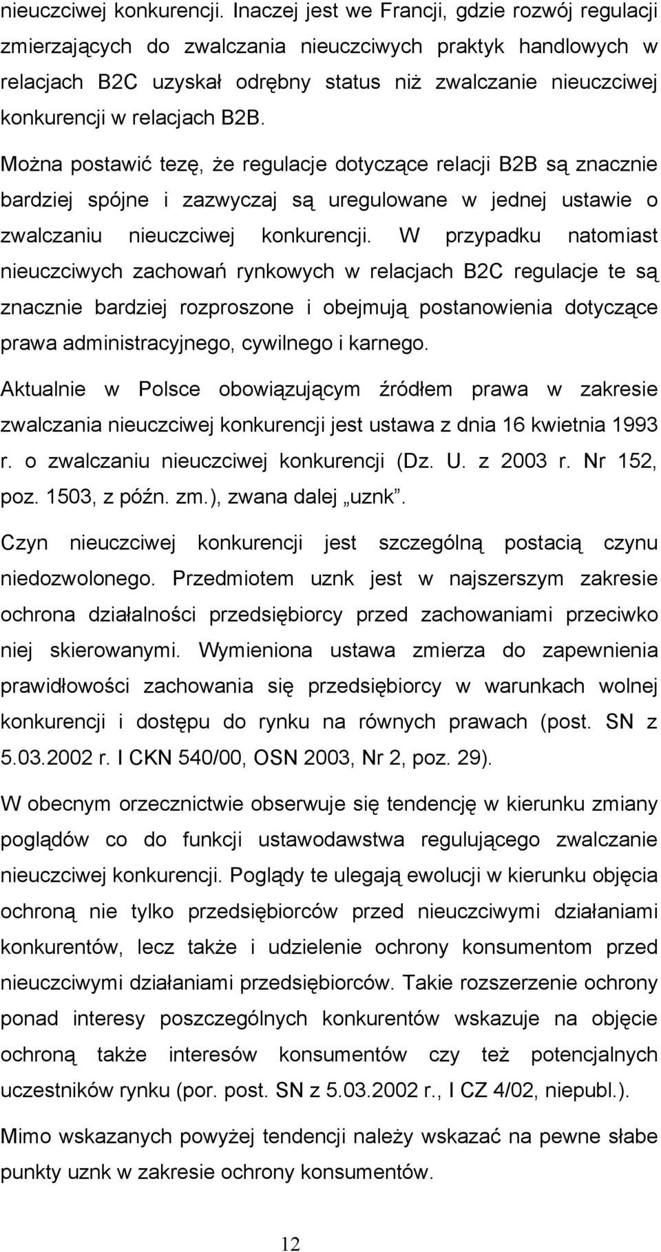 B2B. Można postawić tezę, że regulacje dotyczące relacji B2B są znacznie bardziej spójne i zazwyczaj są uregulowane w jednej ustawie o zwalczaniu  W przypadku natomiast nieuczciwych zachowań