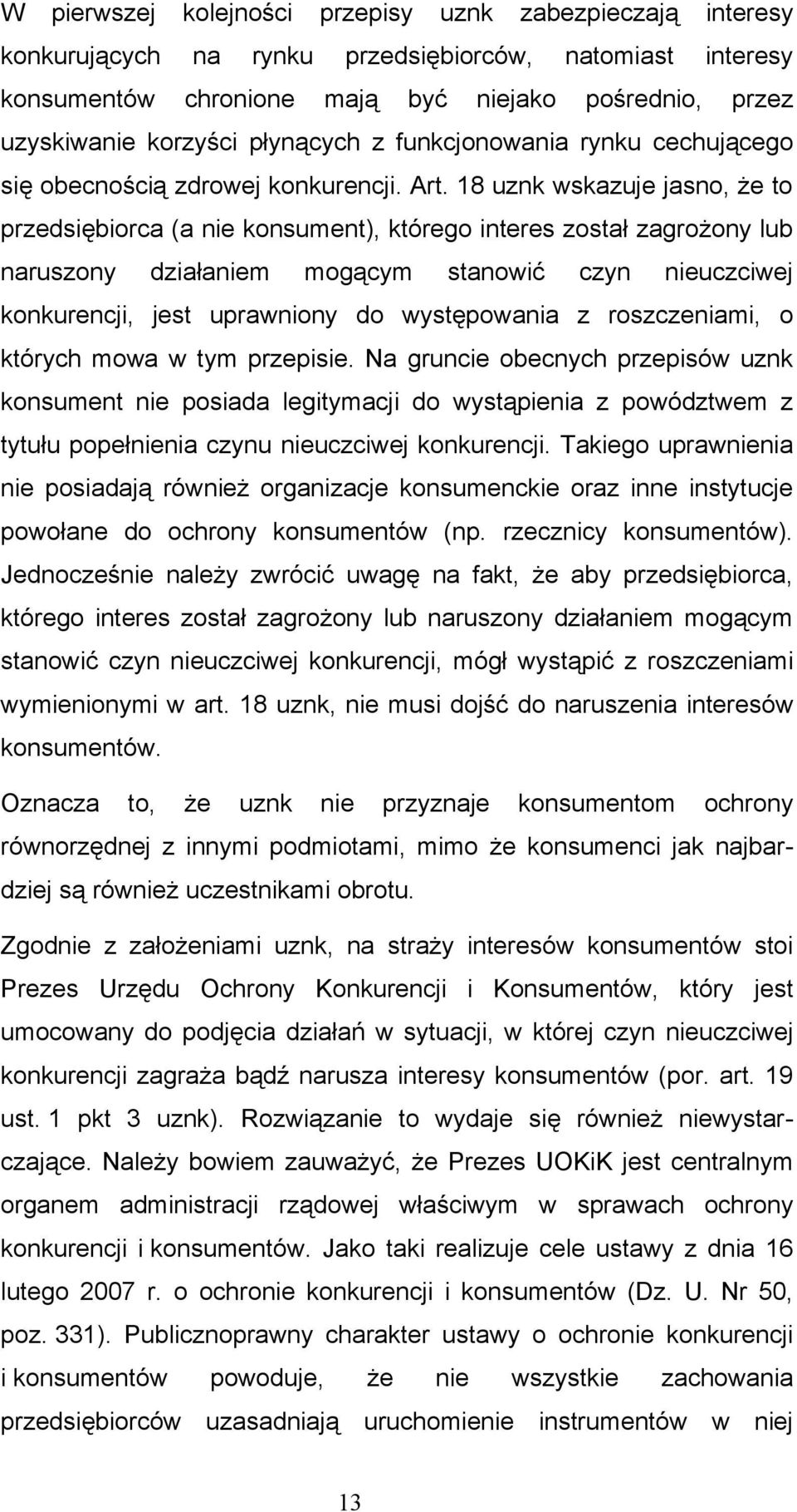 18 uznk wskazuje jasno, że to przedsiębiorca (a nie konsument), którego interes został zagrożony lub naruszony działaniem mogącym stanowić czyn nieuczciwej konkurencji, jest uprawniony do