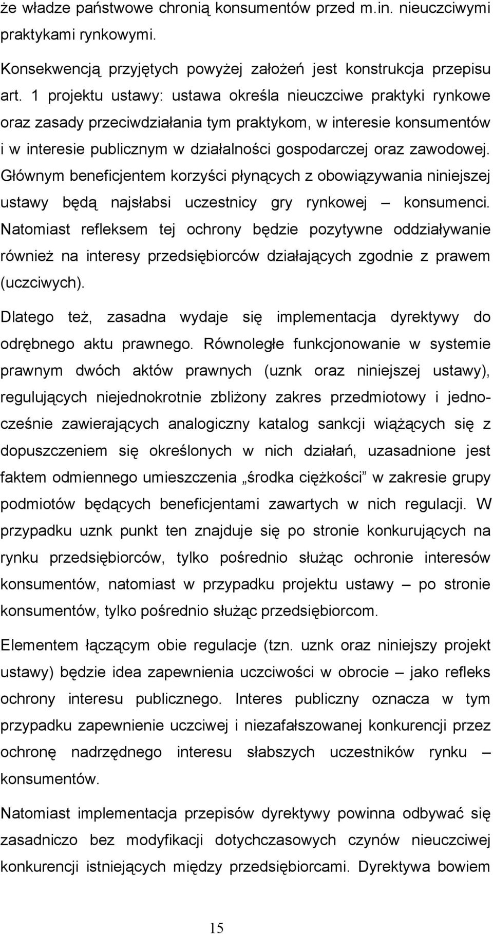 Głównym beneficjentem korzyści płynących z obowiązywania niniejszej ustawy będą najsłabsi uczestnicy gry rynkowej konsumenci.