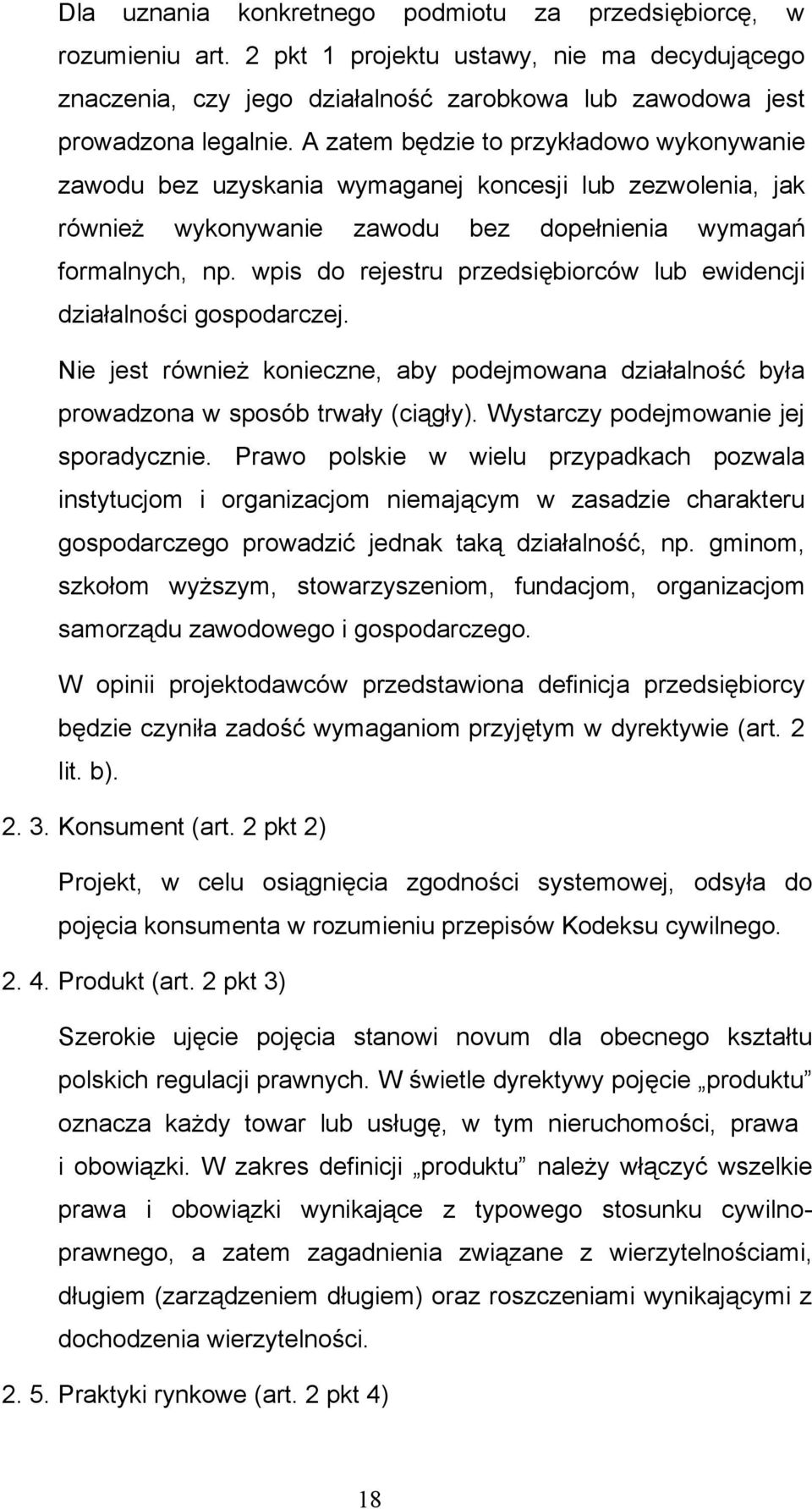 wpis do rejestru przedsiębiorców lub ewidencji działalności gospodarczej. Nie jest również konieczne, aby podejmowana działalność była prowadzona w sposób trwały (ciągły).