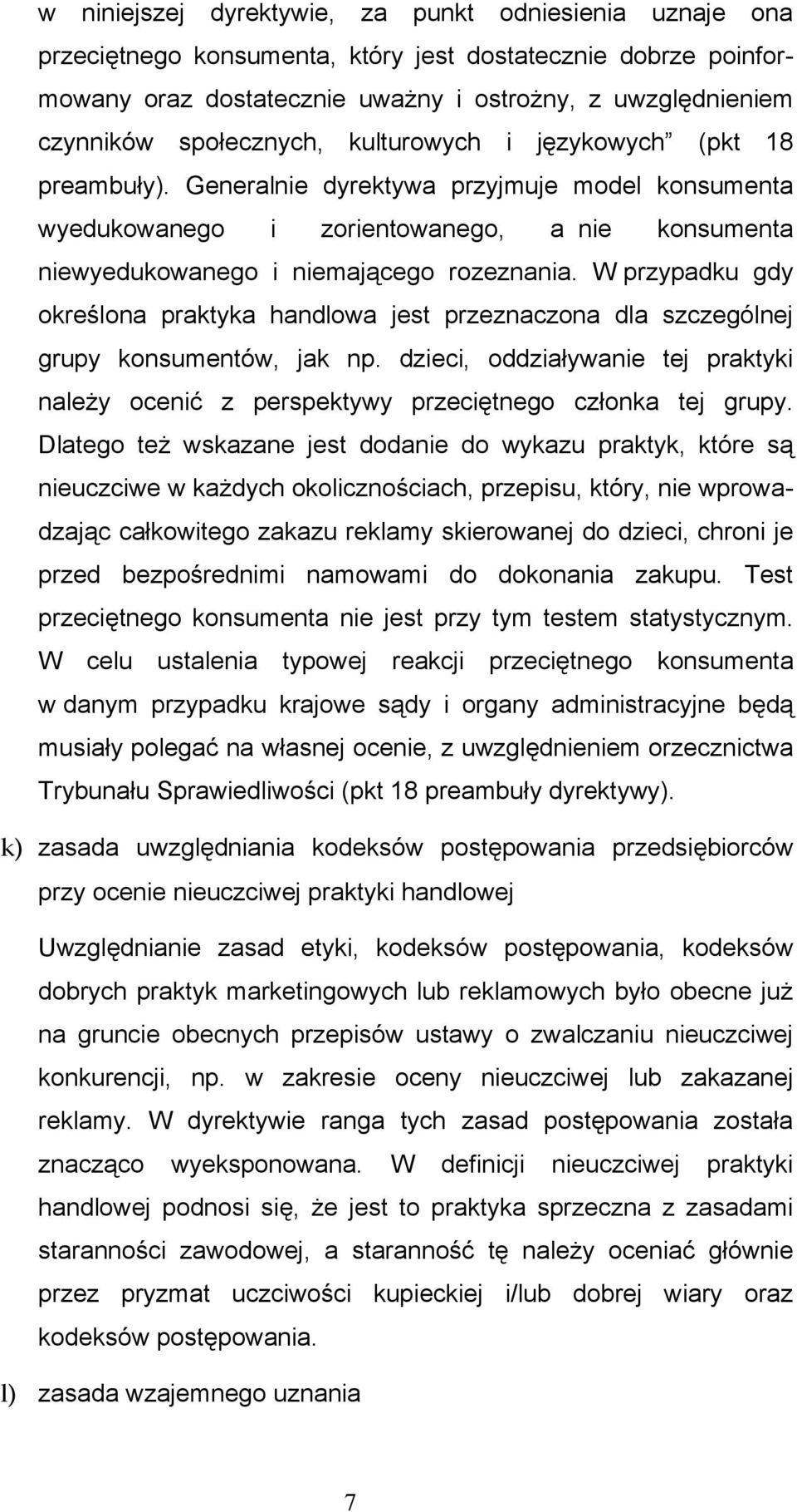 W przypadku gdy określona praktyka handlowa jest przeznaczona dla szczególnej grupy konsumentów, jak np. dzieci, oddziaływanie tej praktyki należy ocenić z perspektywy przeciętnego członka tej grupy.