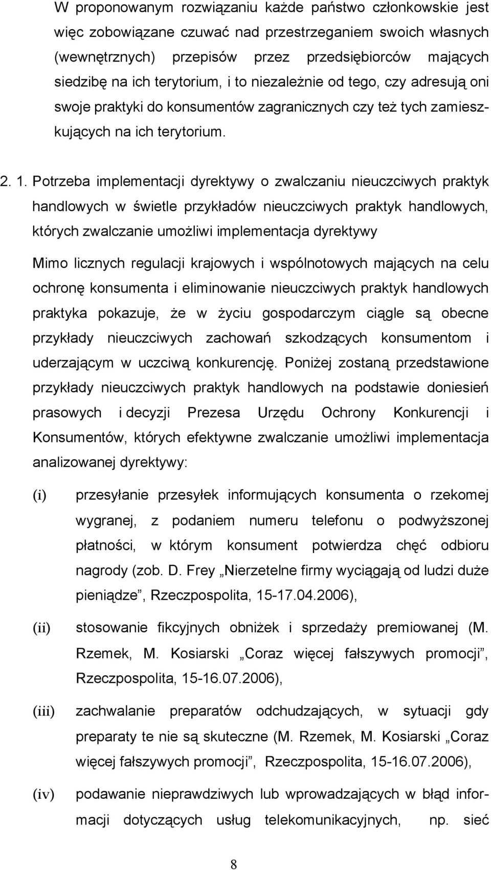 Potrzeba implementacji dyrektywy o zwalczaniu nieuczciwych praktyk handlowych w świetle przykładów nieuczciwych praktyk handlowych, których zwalczanie umożliwi implementacja dyrektywy Mimo licznych