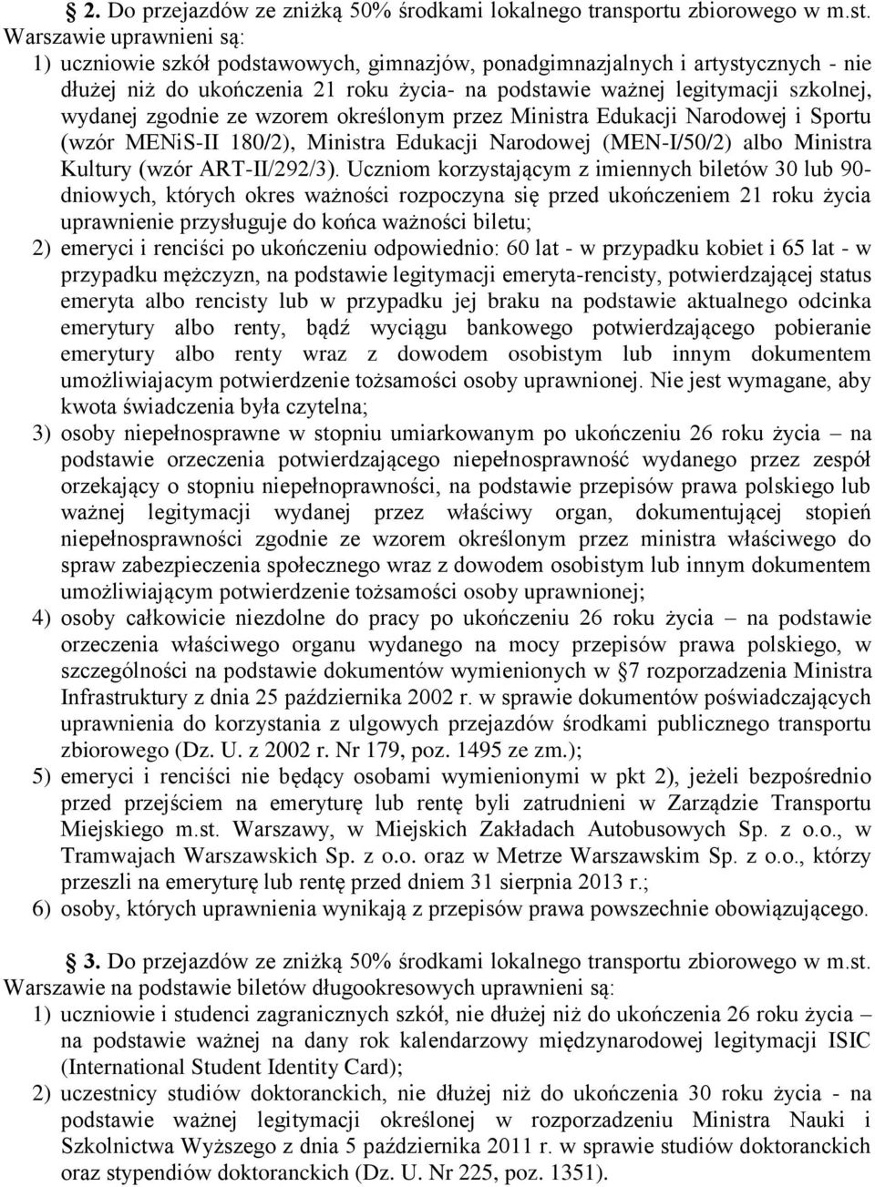 zgodnie ze wzorem określonym przez Ministra Edukacji Narodowej i Sportu (wzór MENiS-II 180/2), Ministra Edukacji Narodowej (MEN-I/50/2) albo Ministra Kultury (wzór ART-II/292/3).