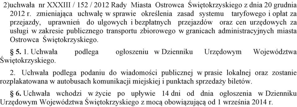 transportu zbiorowego w granicach administracyjnych miasta Ostrowca Świętokrzyskiego. 5. 1. Uchwała podlega ogłoszeniu w Dzienniku Urzędowym Województwa Świętokrzyskiego. 2.