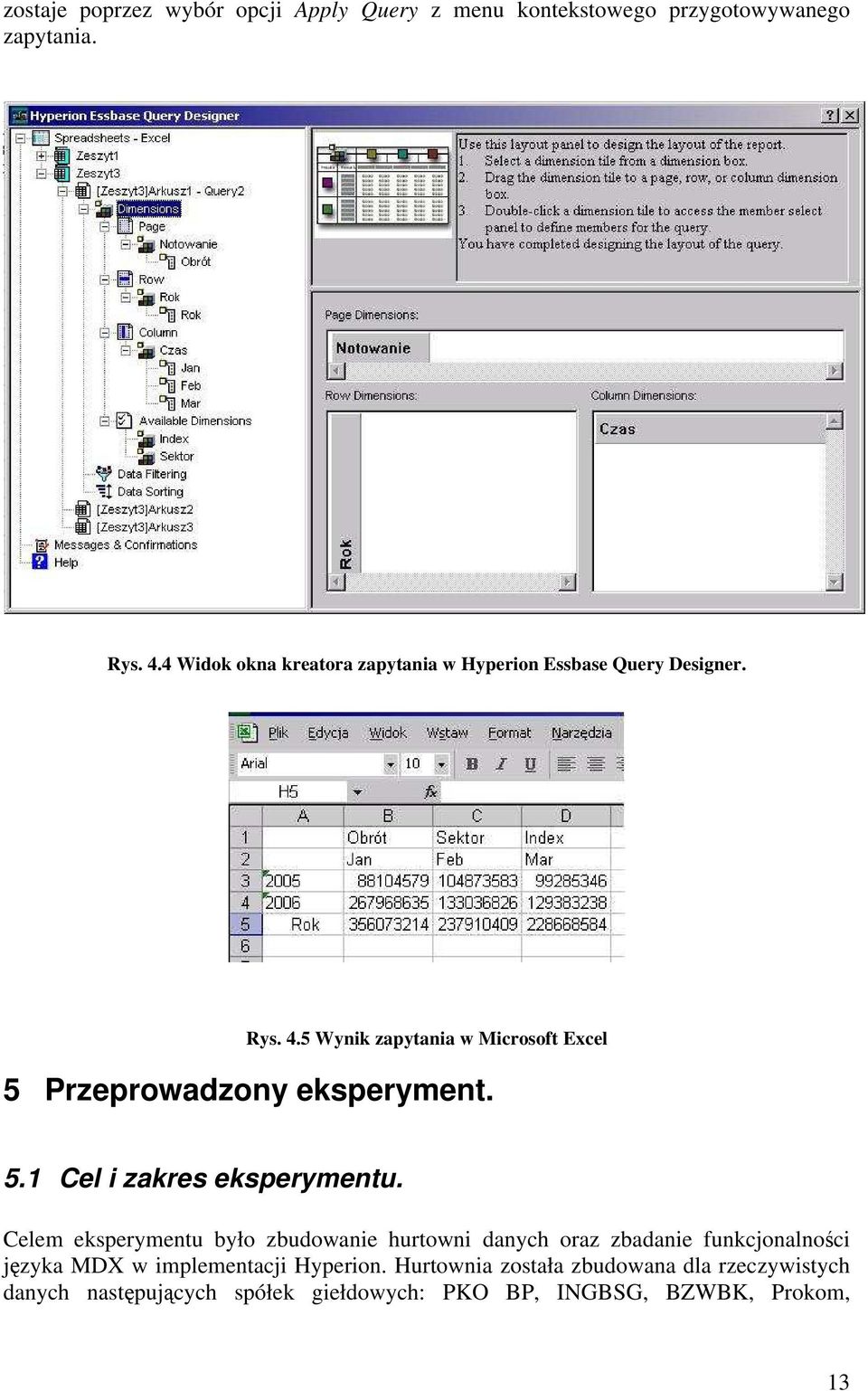 5 Wynik zapytania w Microsoft Excel 5 Przeprowadzony eksperyment. 5.1 Cel i zakres eksperymentu.