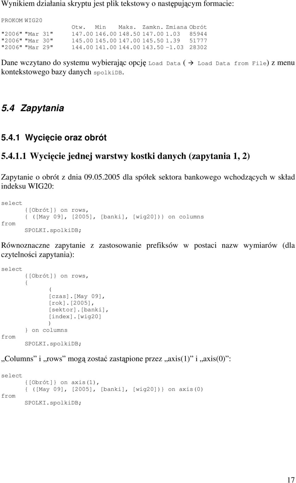 03 28302 Dane wczytano do systemu wybierając opcję Load Data ( Load Data File) z menu kontekstowego bazy danych spolkidb. 5.4 Zapytania 5.4.1 