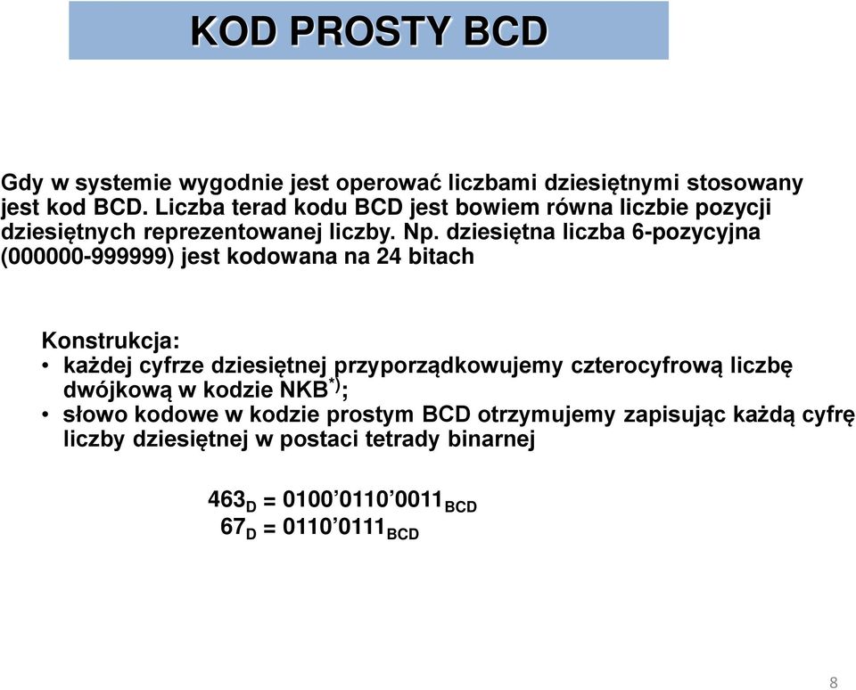 dziesiętna liczba 6-pozycyjna (000000-999999) jest kodowana na 24 bitach Konstrukcja: każdej cyfrze dziesiętnej przyporządkowujemy