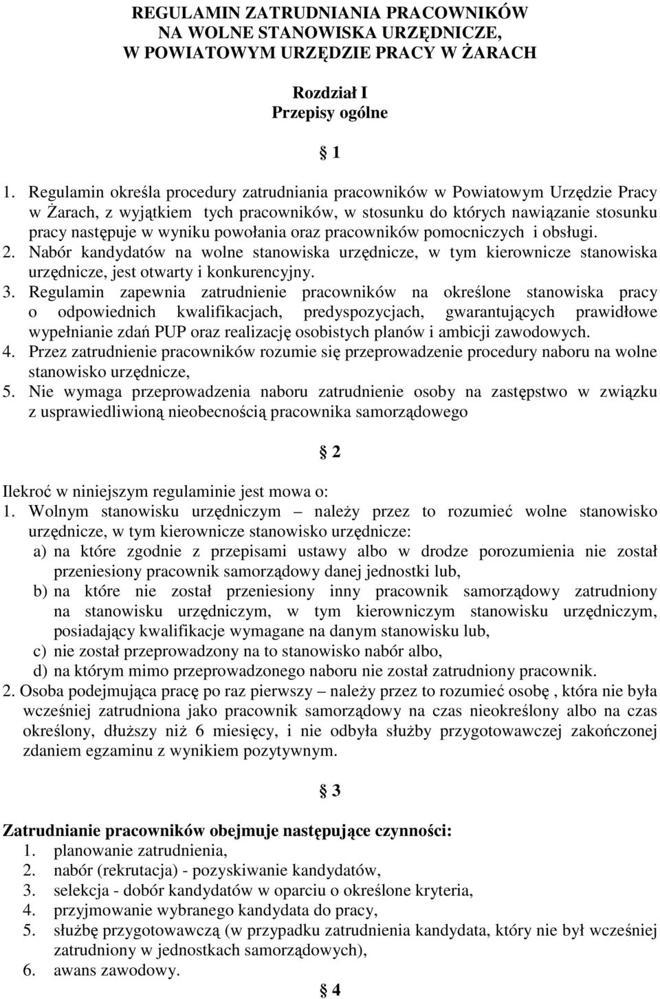 oraz pracowników pomocniczych i obsługi. 2. Nabór kandydatów na wolne stanowiska urzędnicze, w tym kierownicze stanowiska urzędnicze, jest otwarty i konkurencyjny. 3.