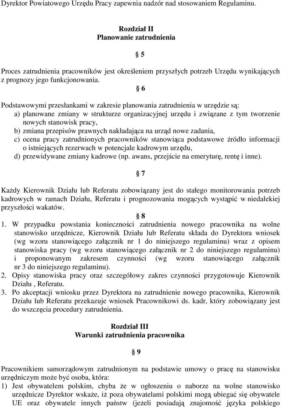 6 Podstawowymi przesłankami w zakresie planowania zatrudnienia w urzędzie są: a) planowane zmiany w strukturze organizacyjnej urzędu i związane z tym tworzenie nowych stanowisk pracy, b) zmiana