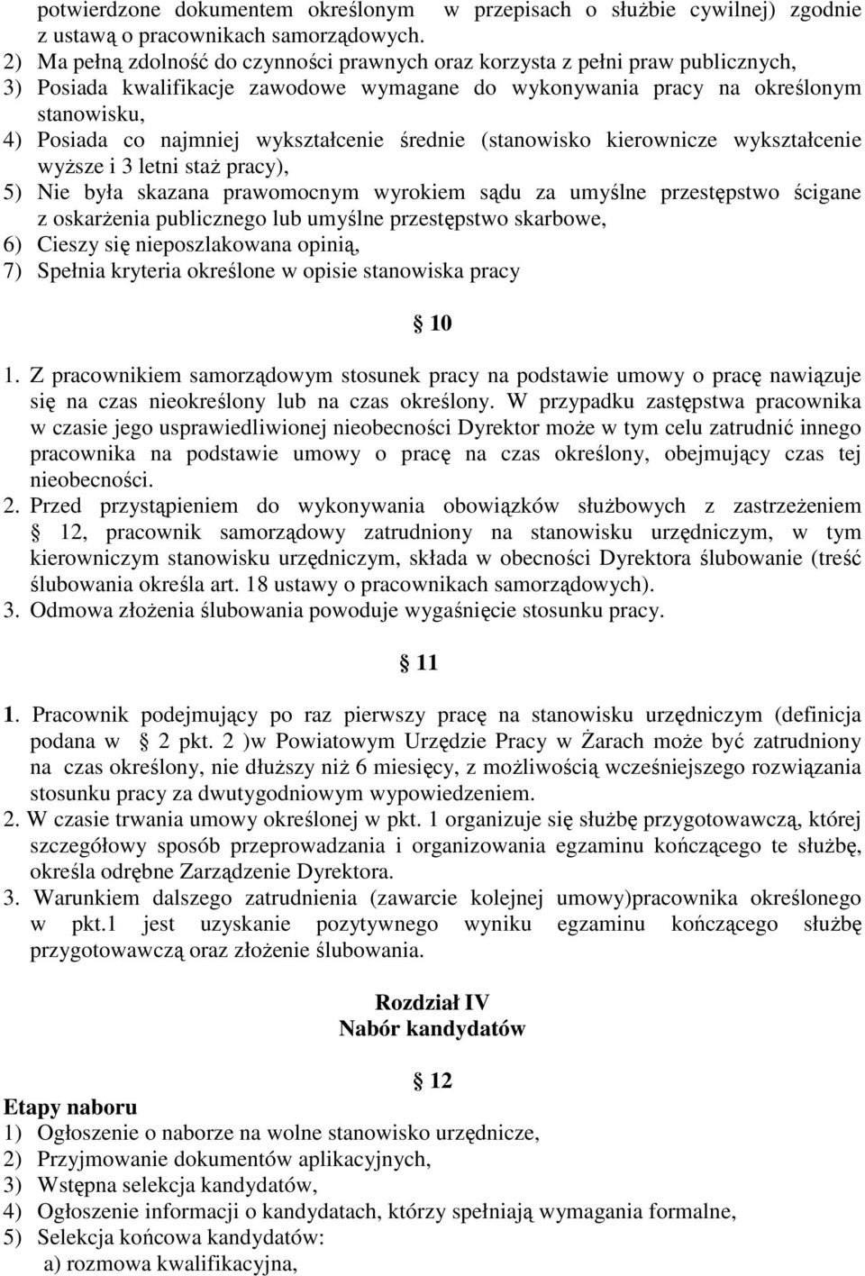 wykształcenie średnie (stanowisko kierownicze wykształcenie wyŝsze i 3 letni staŝ pracy), 5) Nie była skazana prawomocnym wyrokiem sądu za umyślne przestępstwo ścigane z oskarŝenia publicznego lub