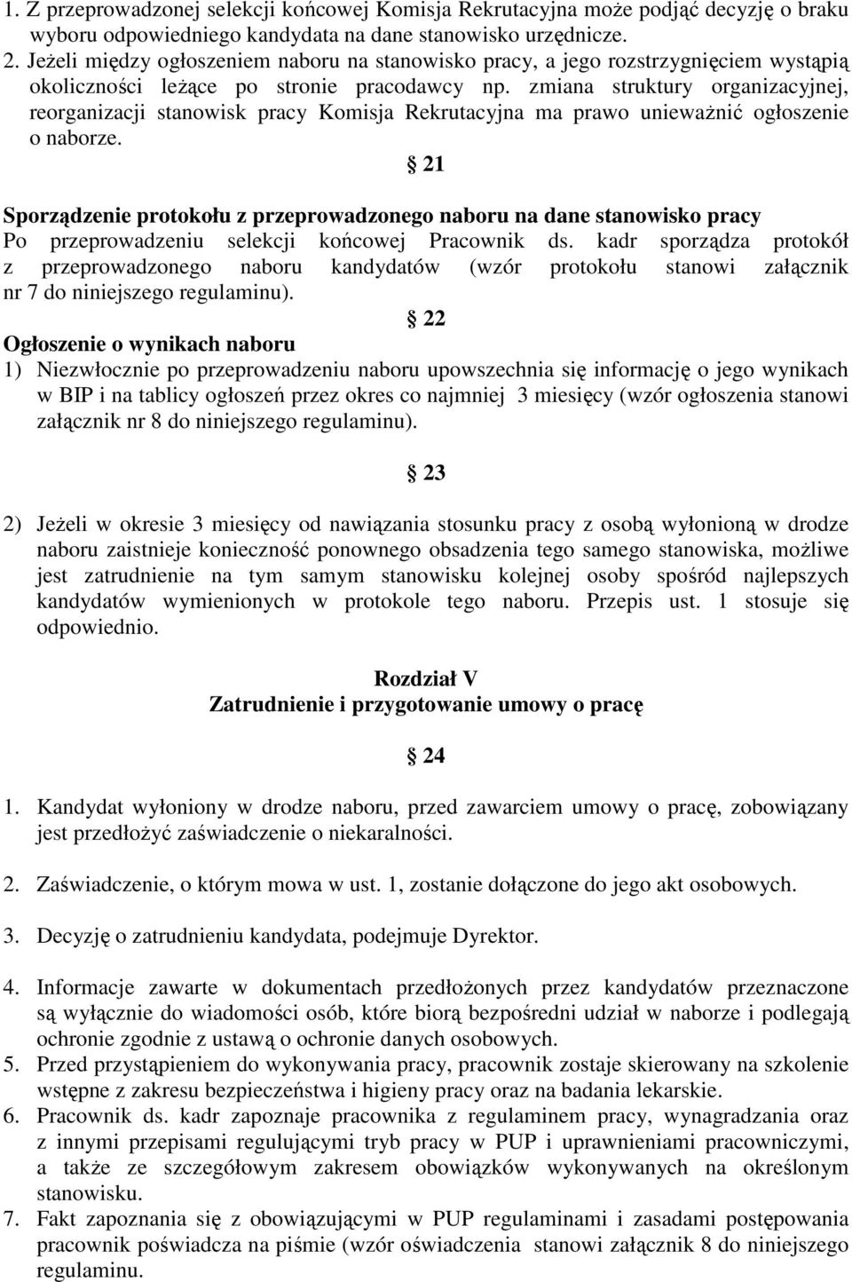 zmiana struktury organizacyjnej, reorganizacji stanowisk pracy Komisja Rekrutacyjna ma prawo uniewaŝnić ogłoszenie o naborze.