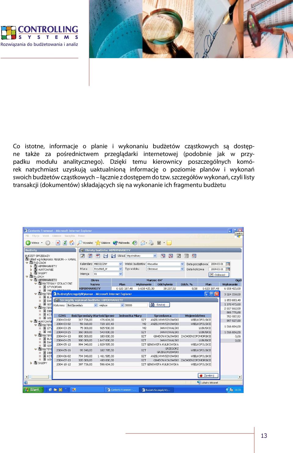 Dzięki temu kierownicy poszczególnych komórek natychmiast uzyskują uaktualnioną informację o poziomie planów i