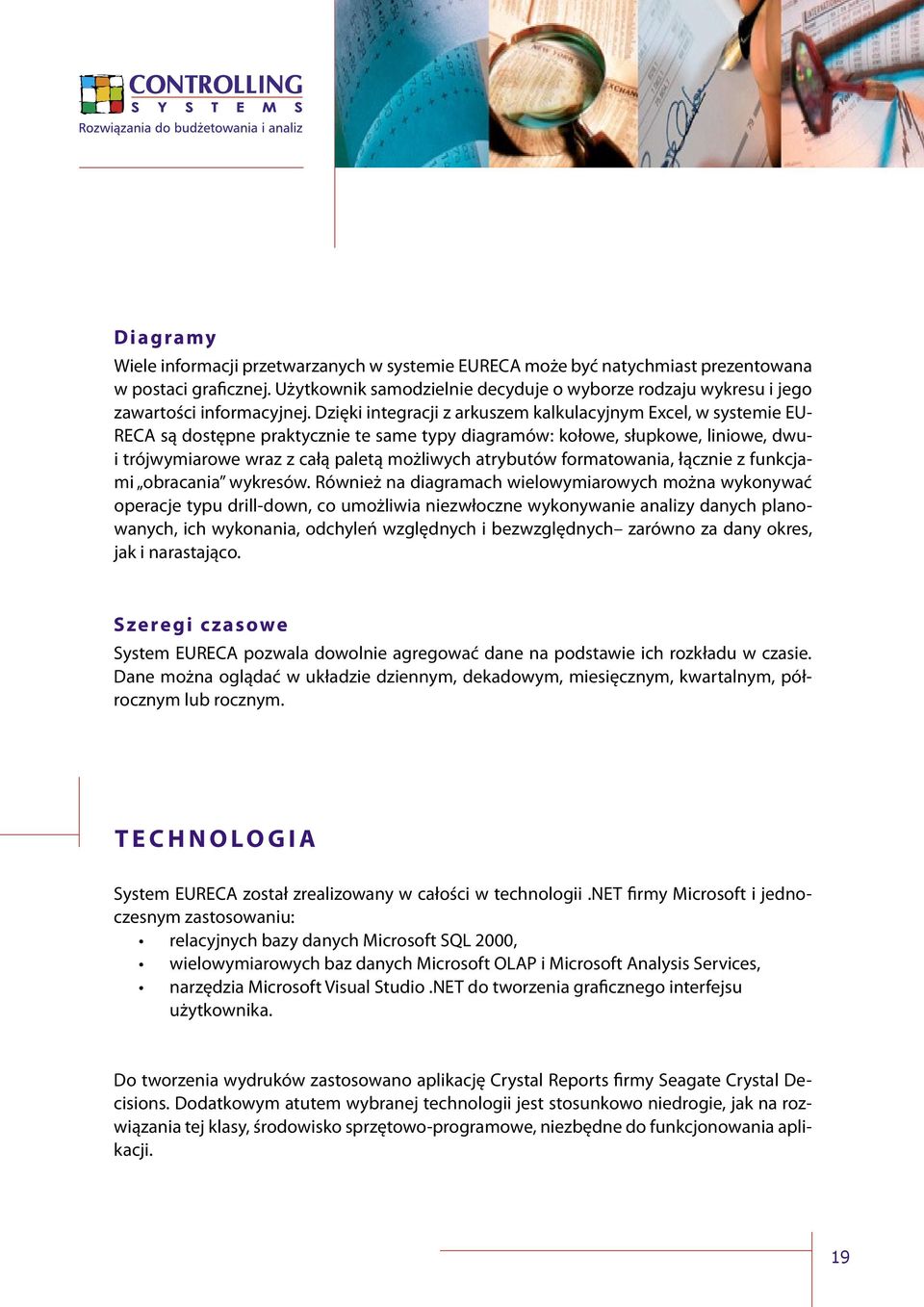 Dzięki integracji z arkuszem kalkulacyjnym Excel, w systemie EU- RECA są dostępne praktycznie te same typy diagramów: kołowe, słupkowe, liniowe, dwui trójwymiarowe wraz z całą paletą możliwych