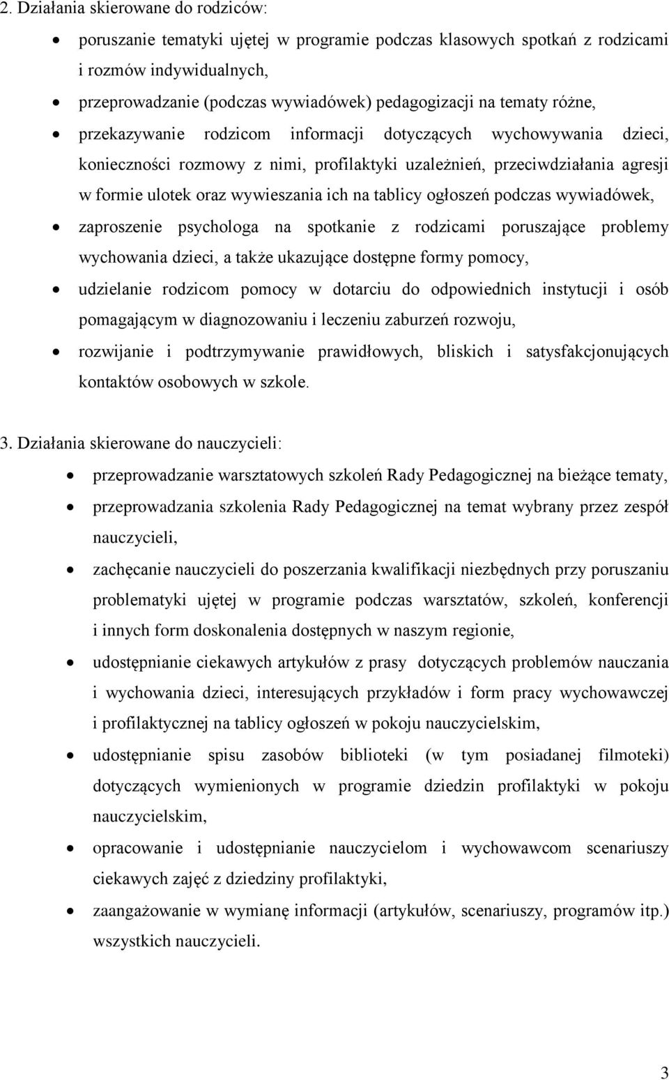 tablicy ogłoszeń podczas wywiadówek, zaproszenie psychologa na spotkanie z rodzicami poruszające problemy wychowania dzieci, a także ukazujące dostępne formy pomocy, udzielanie rodzicom pomocy w