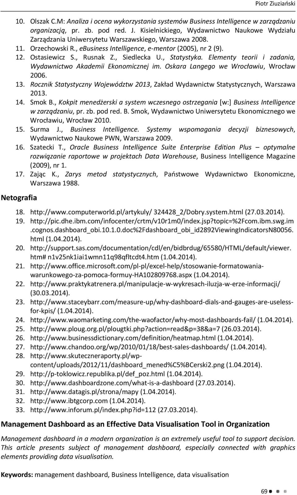 , Siedlecka U., Statystyka. Elementy teorii i zadania, Wydawnictwo Akademii Ekonomicznej im. Oskara Langego we Wrocławiu, Wrocław 2006. 13.