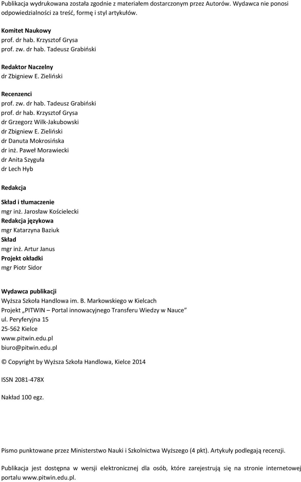 Zieliński dr Danuta Mokrosińska dr inż. Paweł Morawiecki dr Anita Szyguła dr Lech Hyb Redakcja Skład i tłumaczenie mgr inż. Jarosław Kościelecki Redakcja językowa mgr Katarzyna Baziuk Skład mgr inż.