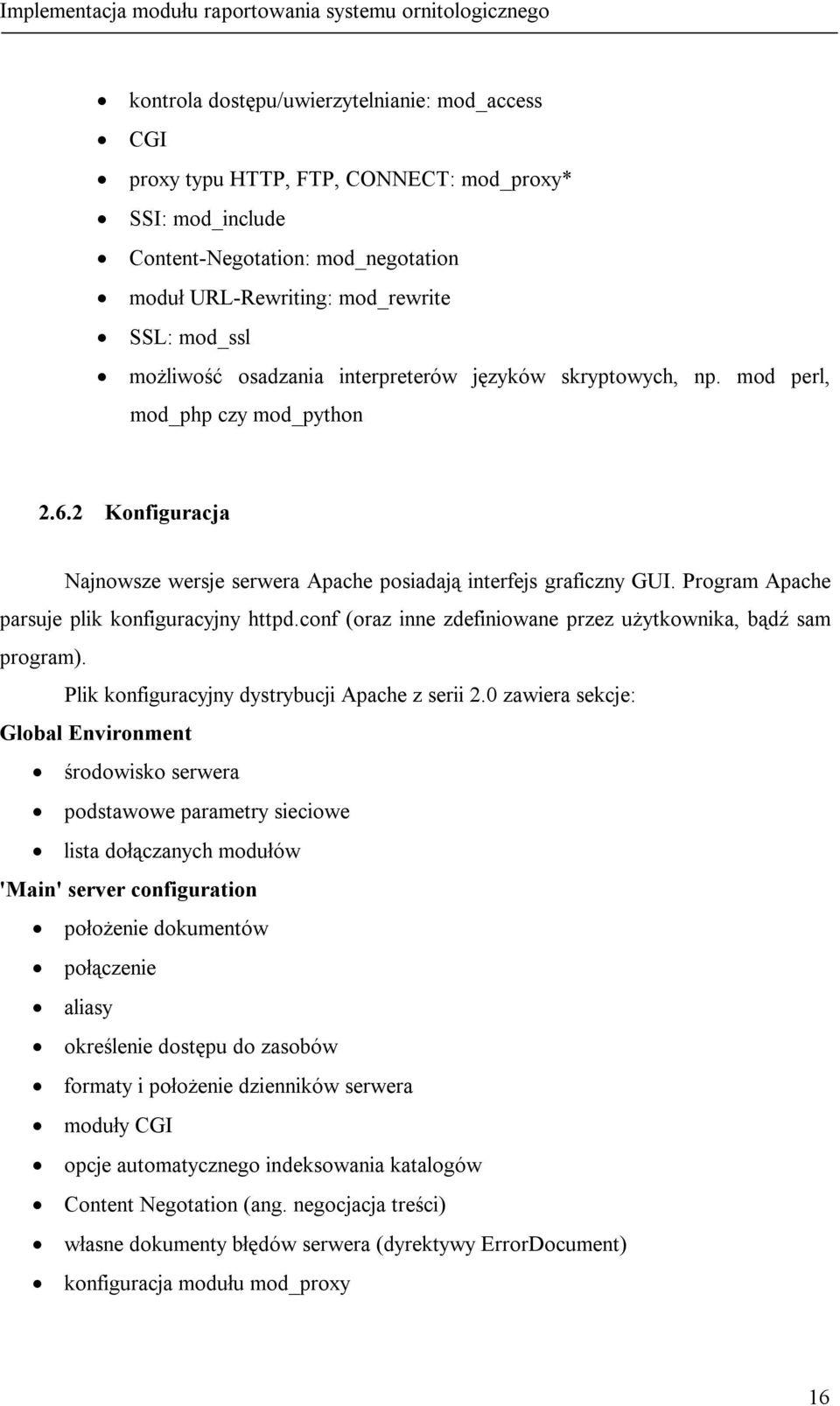 2 Konfiguracja Najnowsze wersje serwera Apache posiadają interfejs graficzny GUI. Program Apache parsuje plik konfiguracyjny httpd.conf (oraz inne zdefiniowane przez użytkownika, bądź sam program).