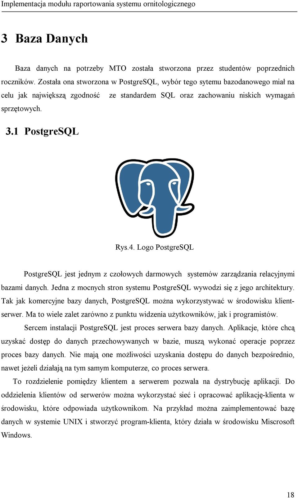 Logo PostgreSQL PostgreSQL jest jednym z czołowych darmowych systemów zarządzania relacyjnymi bazami danych. Jedna z mocnych stron systemu PostgreSQL wywodzi się z jego architektury.