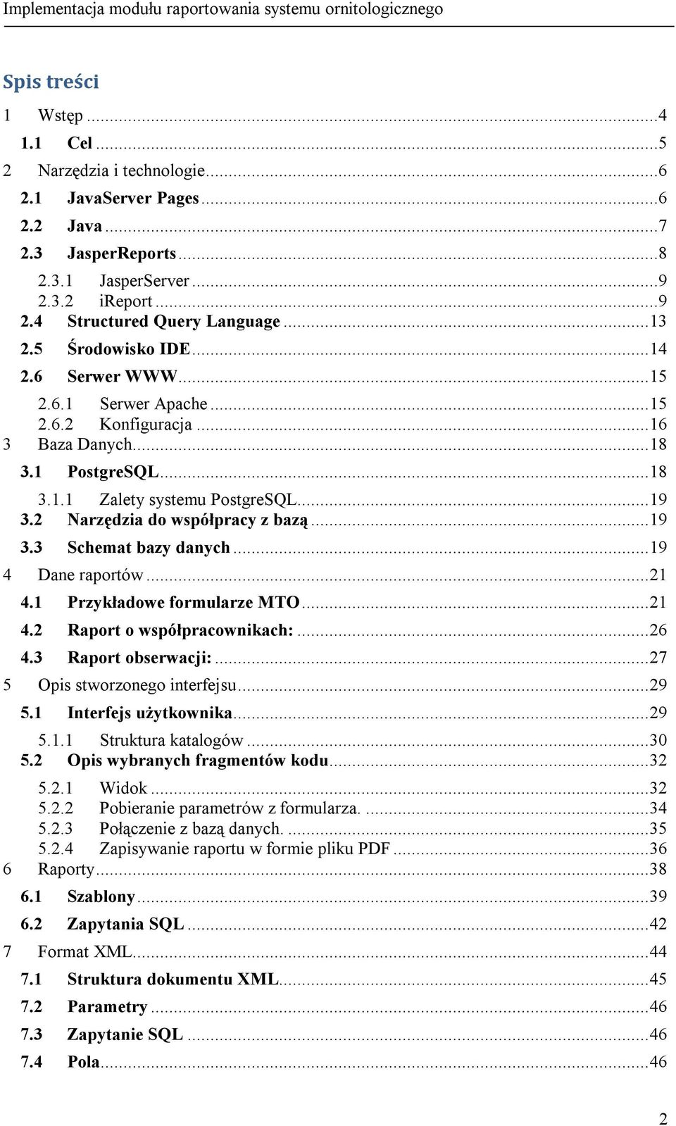 ..19 3.2 Narzędzia do współpracy z bazą...19 3.3 Schemat bazy danych...19 4 Dane raportów...21 4.1 Przykładowe formularze MTO...21 4.2 Raport o współpracownikach:...26 4.3 Raport obserwacji:.