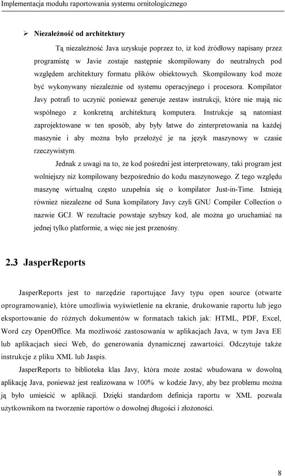 Kompilator Javy potrafi to uczynić ponieważ generuje zestaw instrukcji, które nie mają nic wspólnego z konkretną architekturą komputera.