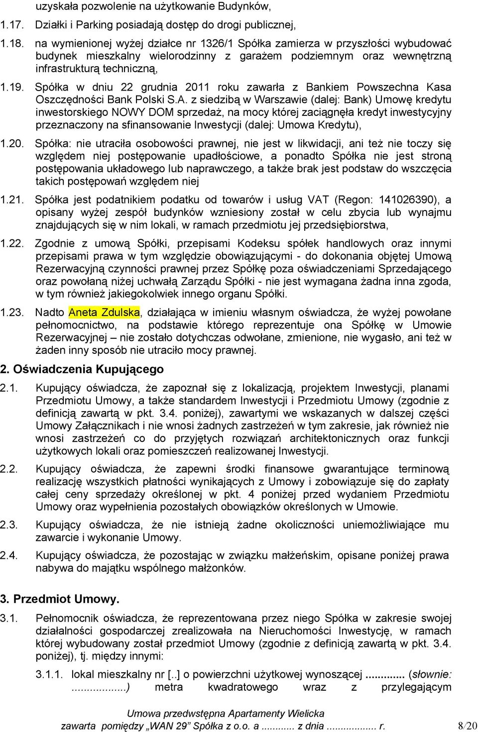 Spółka w dniu 22 grudnia 2011 roku zawarła z Bankiem Powszechna Kasa Oszczędności Bank Polski S.A.