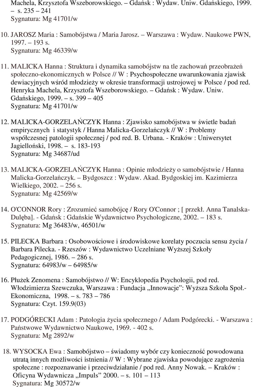 MALICKA Hanna : Struktura i dynamika samobójstw na tle zachowań przeobraŝeń społeczno-ekonomicznych w Polsce // W : Psychospołeczne uwarunkowania zjawisk dewiacyjnych wśród młodzieŝy w okresie