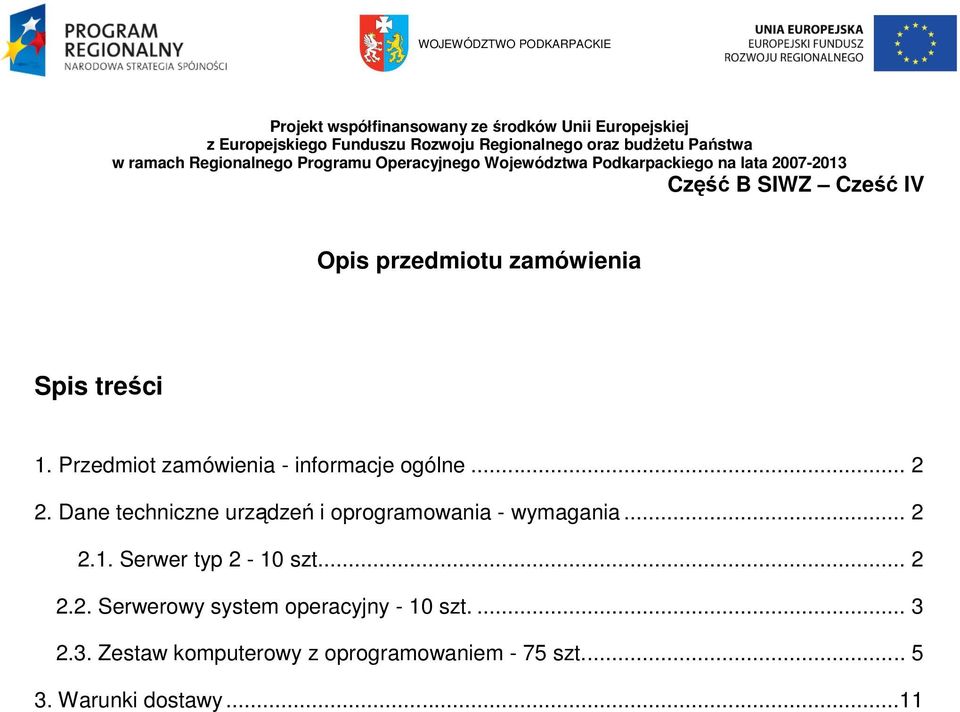 zamówienia Spis treści 1. Przedmiot zamówienia - informacje ogólne... 2 2. Dane techniczne urządzeń i oprogramowania - wymagania... 2 2.1. Serwer typ 2-10 szt.