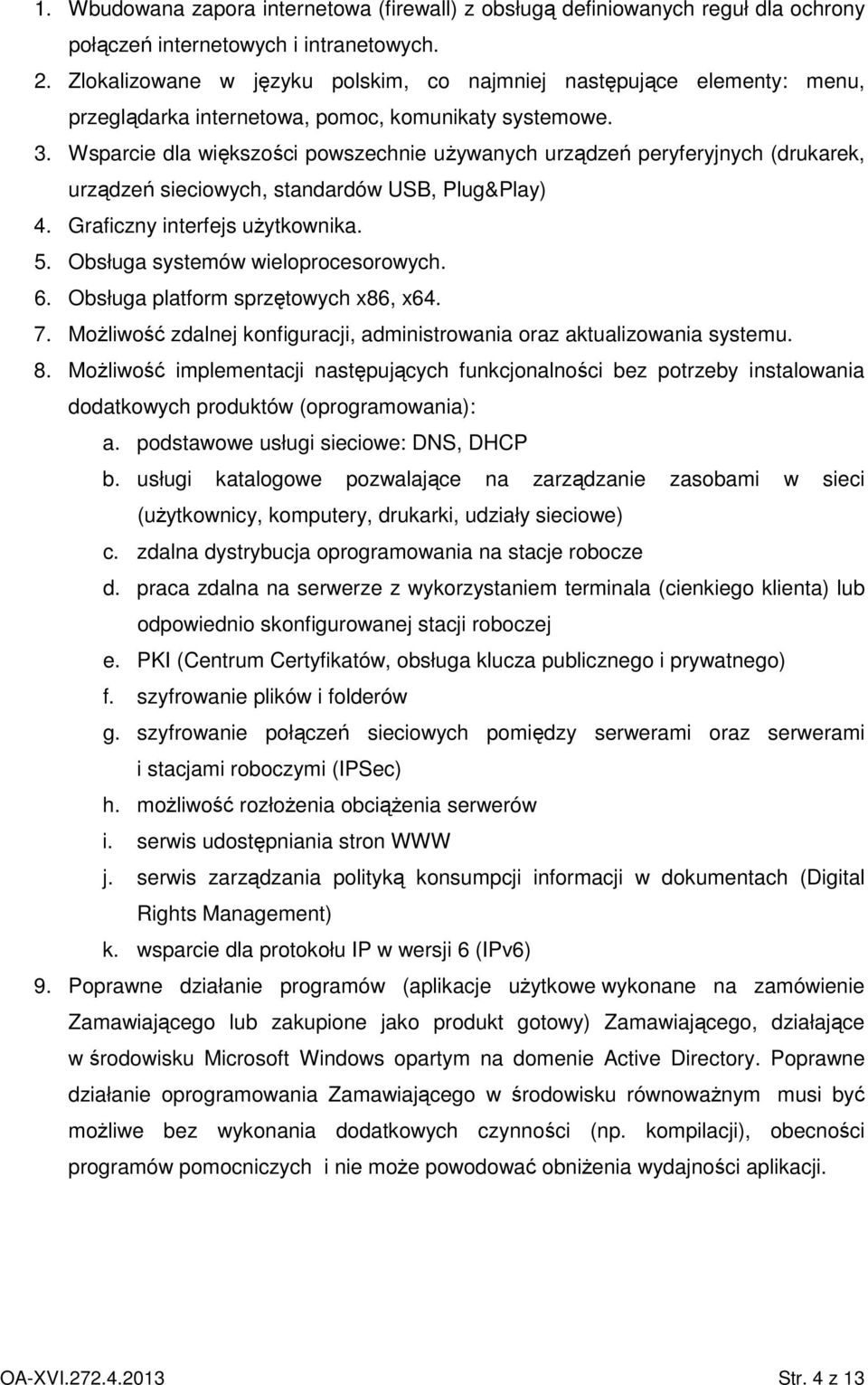 Wsparcie dla większości powszechnie uŝywanych urządzeń peryferyjnych (drukarek, urządzeń sieciowych, standardów USB, Plug&Play) 4. Graficzny interfejs uŝytkownika. 5.