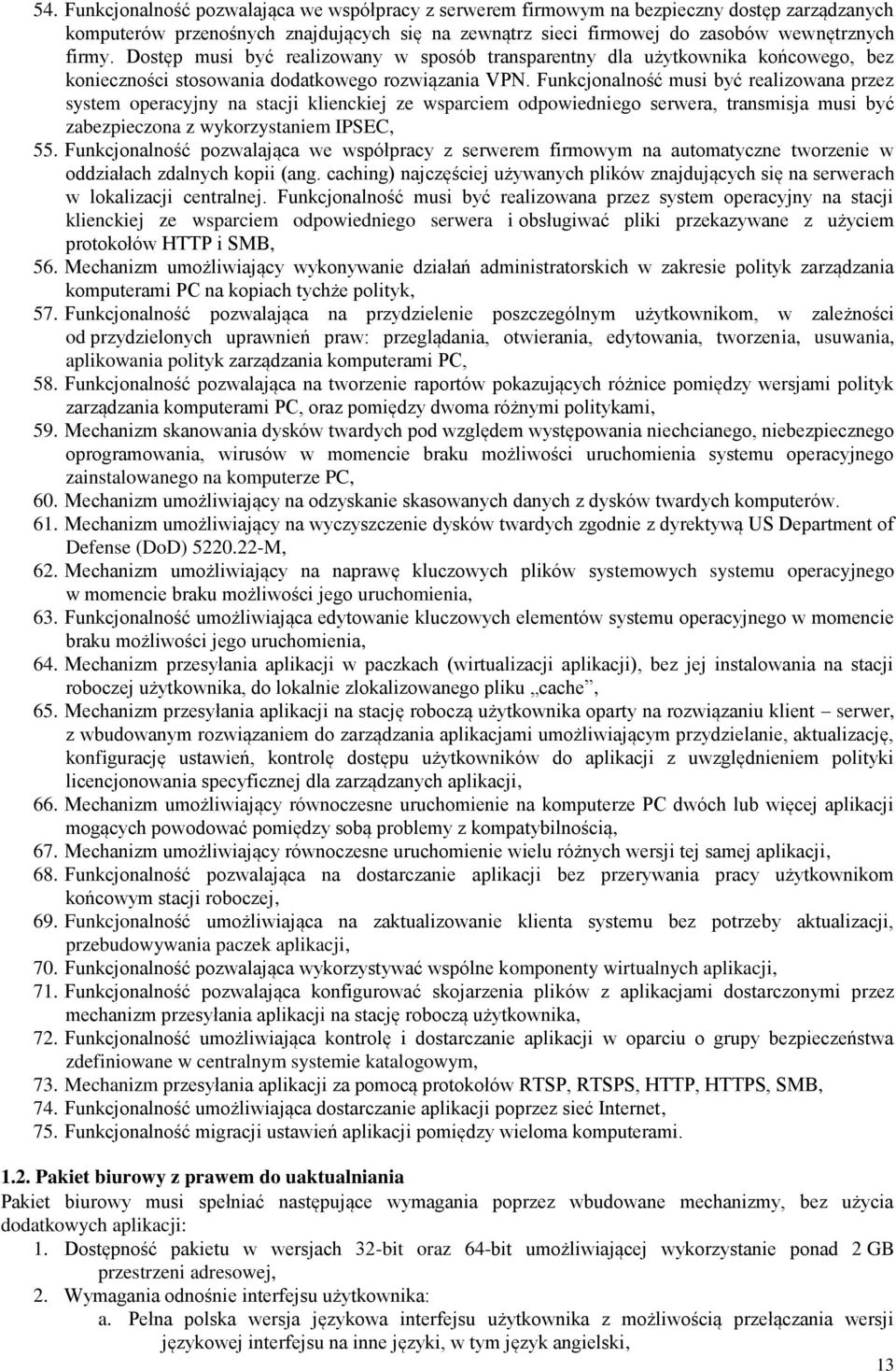 Funkcjonalność musi być realizowana przez system operacyjny na stacji klienckiej ze wsparciem odpowiedniego serwera, transmisja musi być zabezpieczona z wykorzystaniem IPSEC, 55.