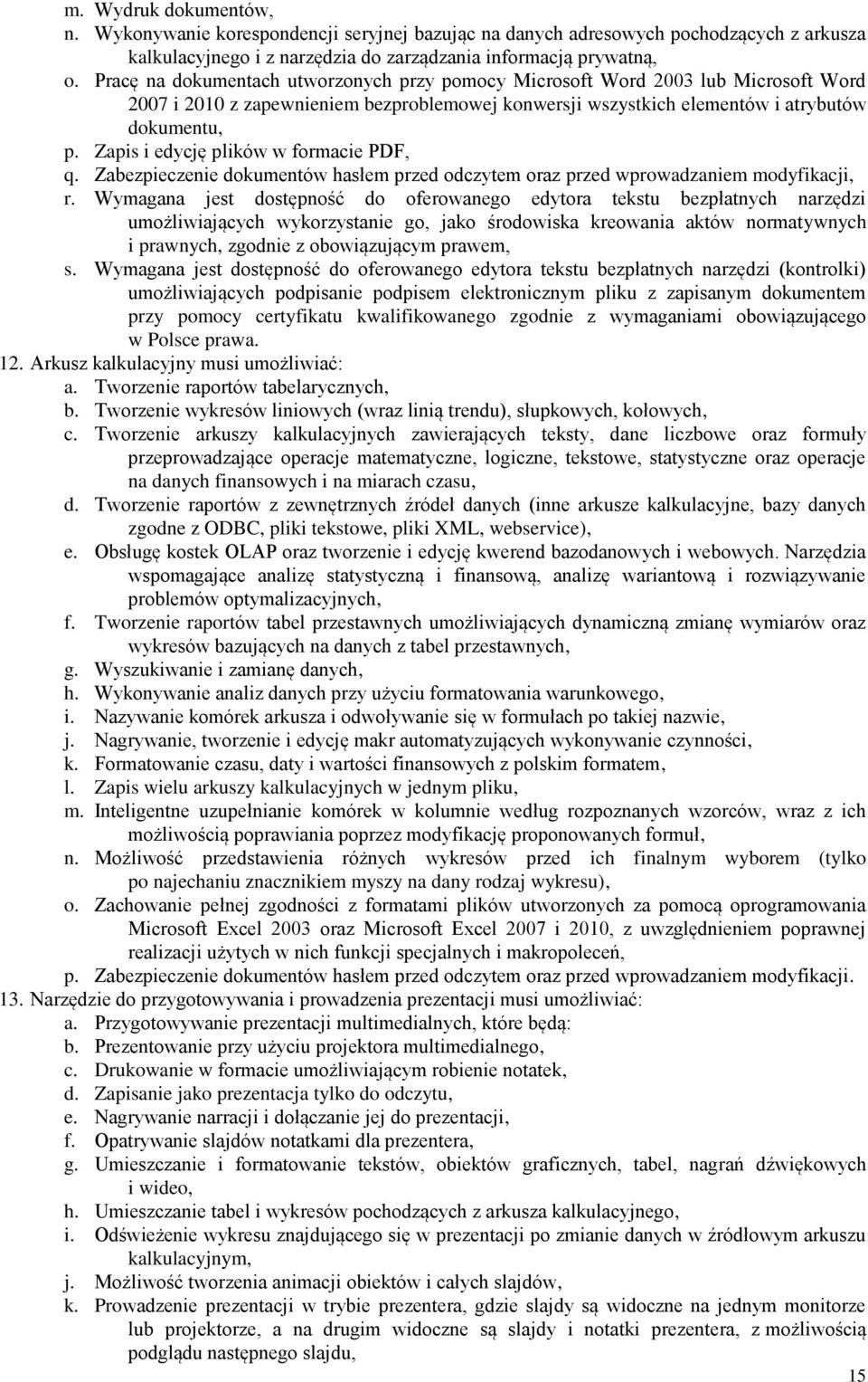 Zapis i edycję plików w formacie PDF, q. Zabezpieczenie dokumentów hasłem przed odczytem oraz przed wprowadzaniem modyfikacji, r.