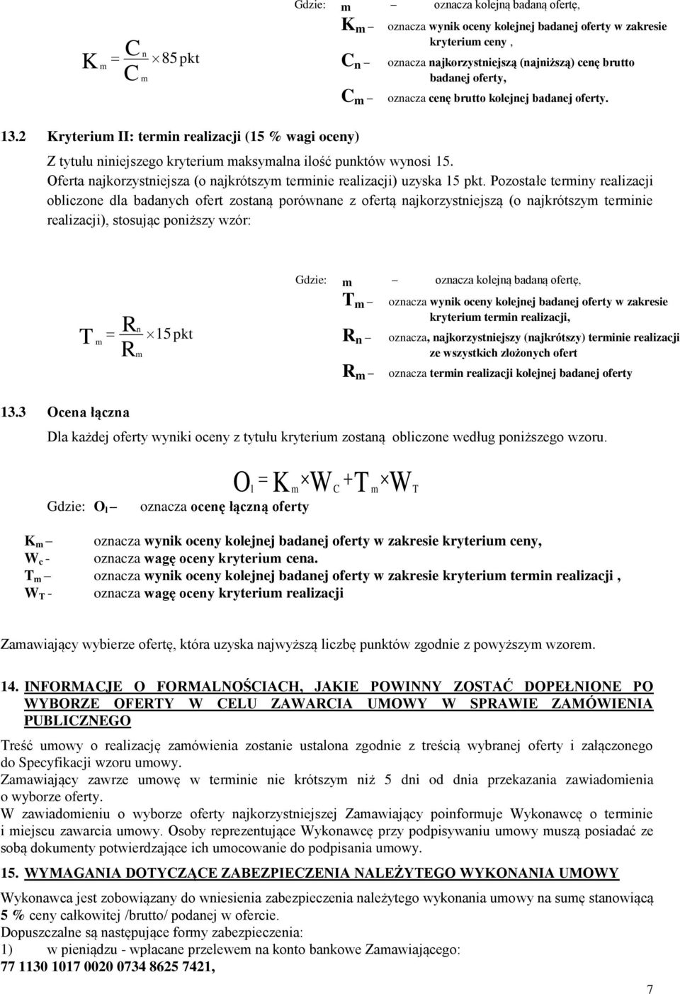 Oferta najkorzystniejsza (o najkrótszym terminie realizacji) uzyska 15 pkt.