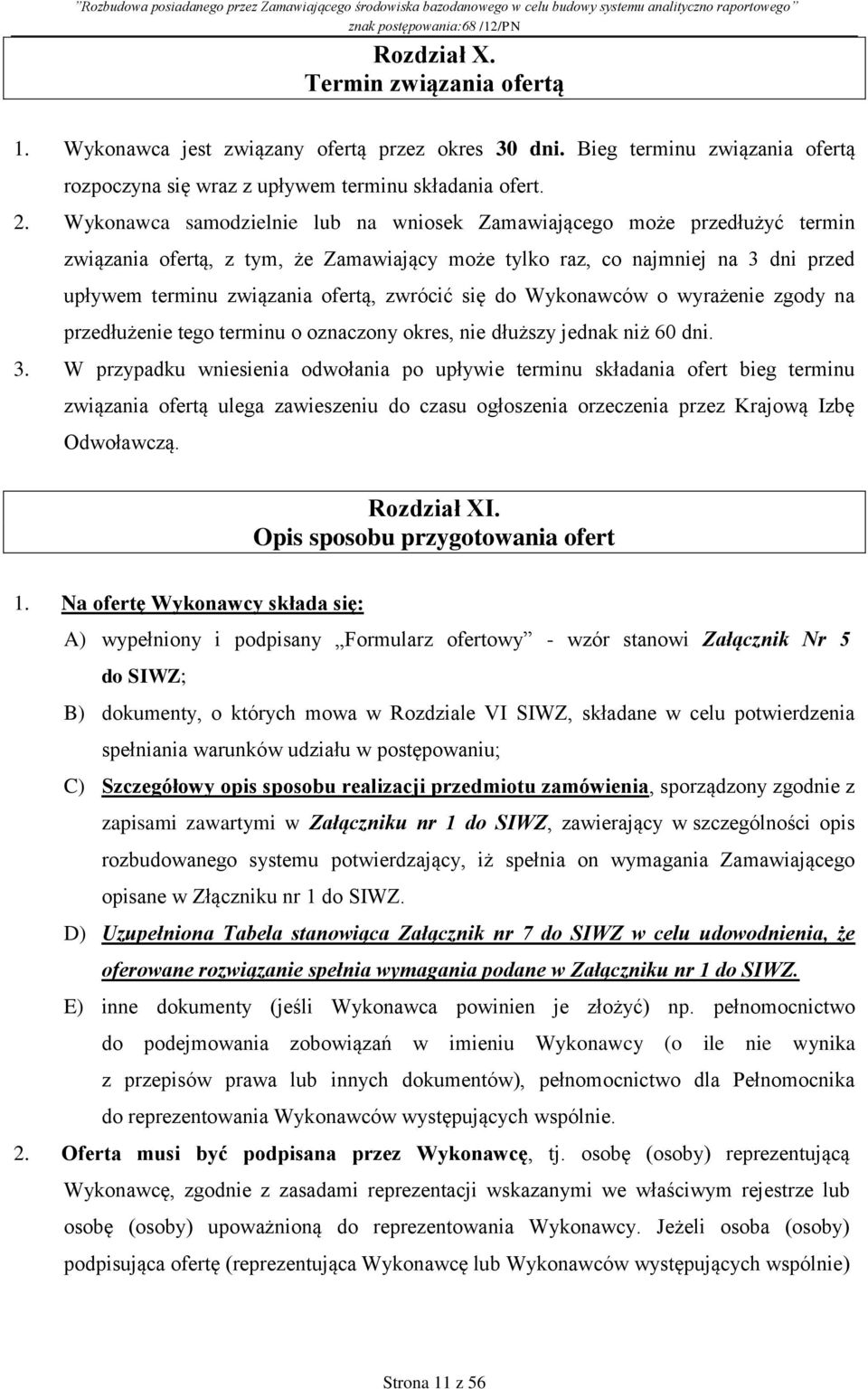 się do Wykonawców o wyrażenie zgody na przedłużenie tego terminu o oznaczony okres, nie dłuższy jednak niż 60 dni. 3.