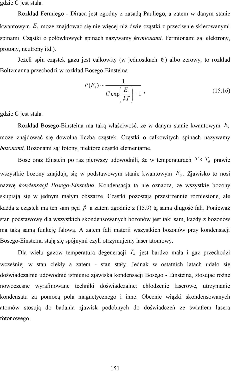 Jeżeli spin cząstek gazu jest całkowity (w jednostkach ) albo zerow to rozkład Boltzmanna przechodzi w rozkład Bosego-insteina gdzie C jest stała. P( i ) ~ i C exp kt, (5.