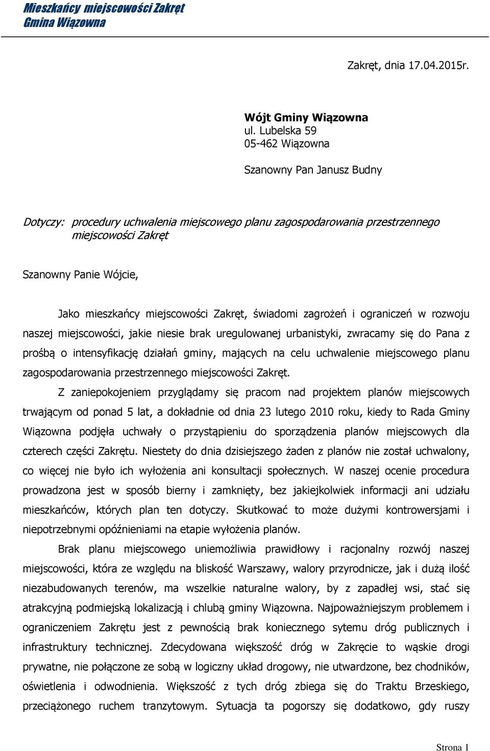 miejscowości Zakręt, świadomi zagrożeń i ograniczeń w rozwoju naszej miejscowości, jakie niesie brak uregulowanej urbanistyki, zwracamy się do Pana z prośbą o intensyfikację działań gminy, mających