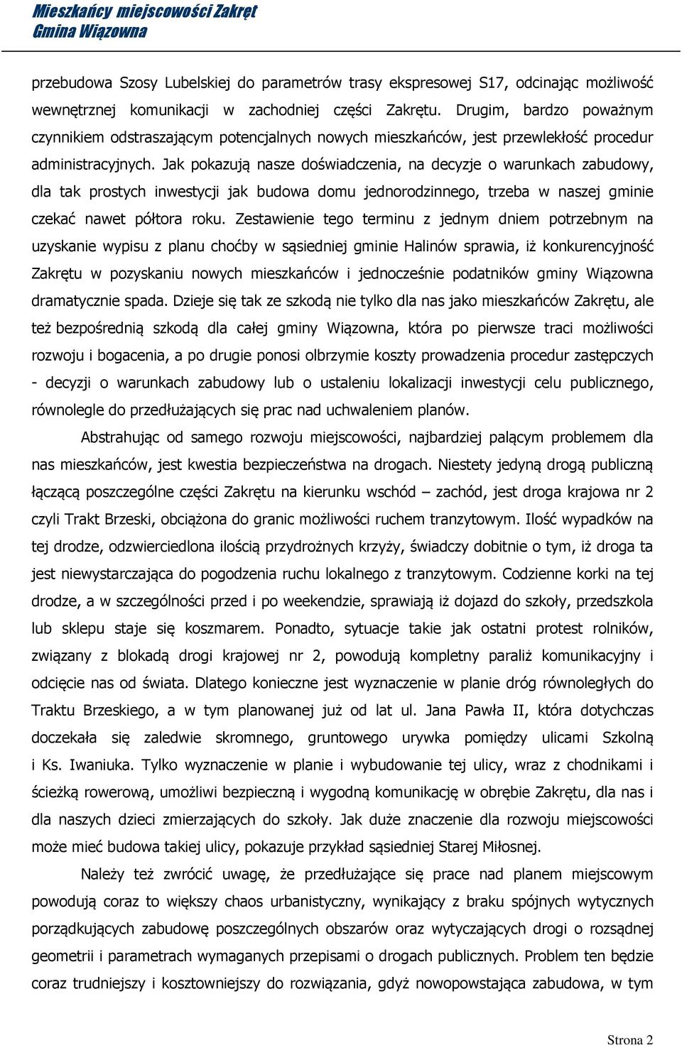 Jak pokazują nasze doświadczenia, na decyzje o warunkach zabudowy, dla tak prostych inwestycji jak budowa domu jednorodzinnego, trzeba w naszej gminie czekać nawet półtora roku.