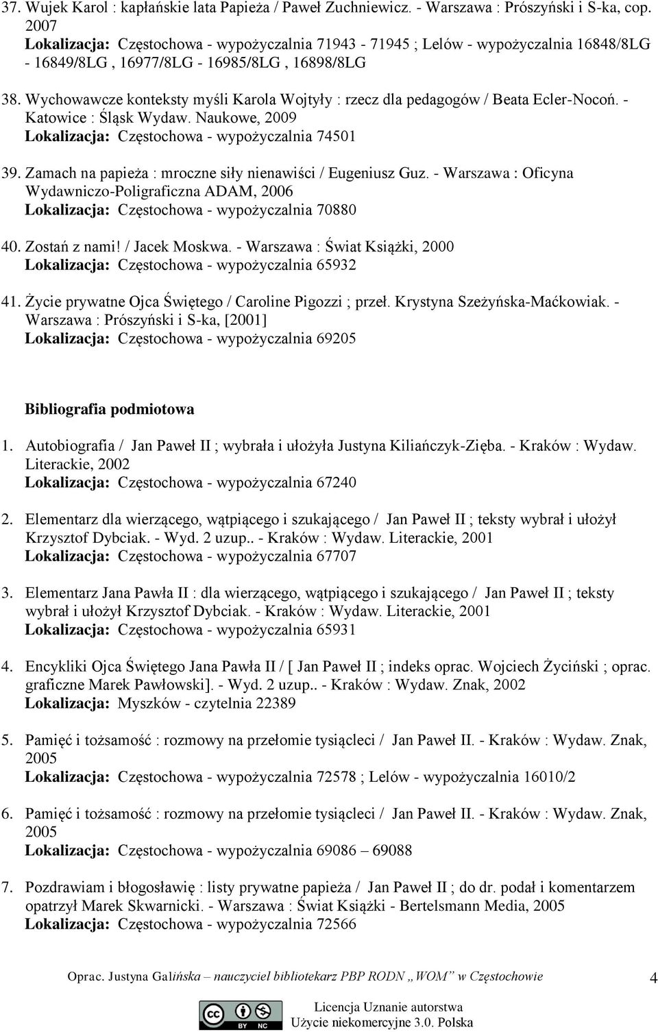 Wychowawcze konteksty myśli Karola Wojtyły : rzecz dla pedagogów / Beata Ecler-Nocoń. - Katowice : Śląsk Wydaw. Naukowe, 2009 Lokalizacja: Częstochowa - wypożyczalnia 74501 39.