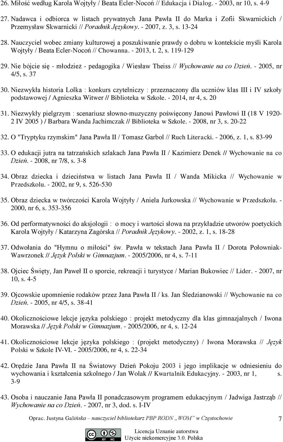 Nauczyciel wobec zmiany kulturowej a poszukiwanie prawdy o dobru w kontekście myśli Karola Wojtyły / Beata Ecler-Nocoń // Chowanna. - 2013, t. 2, s. 119-129 29.