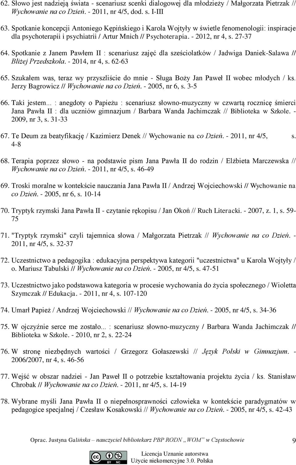 Spotkanie z Janem Pawłem II : scenariusz zajęć dla sześciolatków / Jadwiga Daniek-Salawa // Bliżej Przedszkola. - 2014, nr 4, s. 62-63 65.