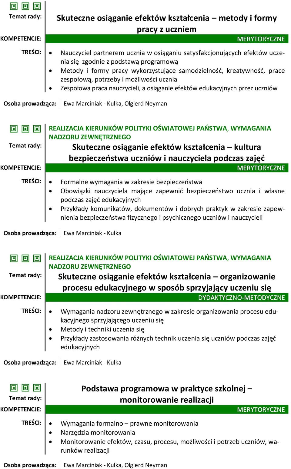 POLITYKI OŚWIATOWEJ PAŃSTWA, WYMAGANIA NADZORU ZEWNĘTRZNEGO Skuteczne osiąganie efektów kształcenia kultura bezpieczeństwa uczniów i nauczyciela podczas zajęć TREŚCI: Formalne wymagania w zakresie