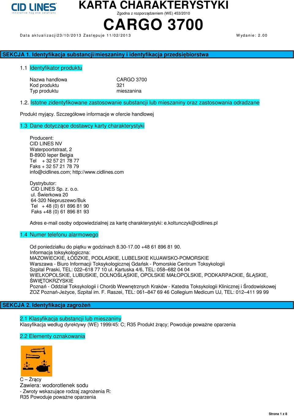 3 Dane dotyczące dostawcy karty charakterystyki Producent: CID LINES NV Waterpoortstraat, 2 B-8900 Ieper Belgia Tel + 32 57 21 78 77 Faks + 32 57 21 78 79 info@cidlines.com; http://www.cidlines.com Dystrybutor: CID LINES Sp.