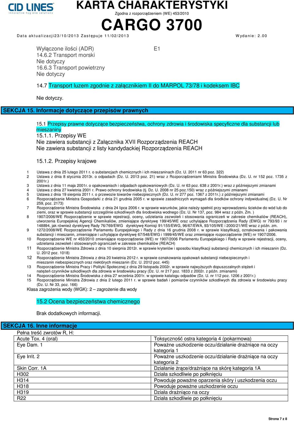 1.2. Przepisy krajowe 1 Ustawa z dnia 25 lutego 2011 r. o substancjach chemicznych i ich mieszaninach (Dz. U. 2011 nr 63 poz. 322) 2 Ustawa z dnia 8 stycznia 2013r. o odpadach (Dz. U. 2013 poz.